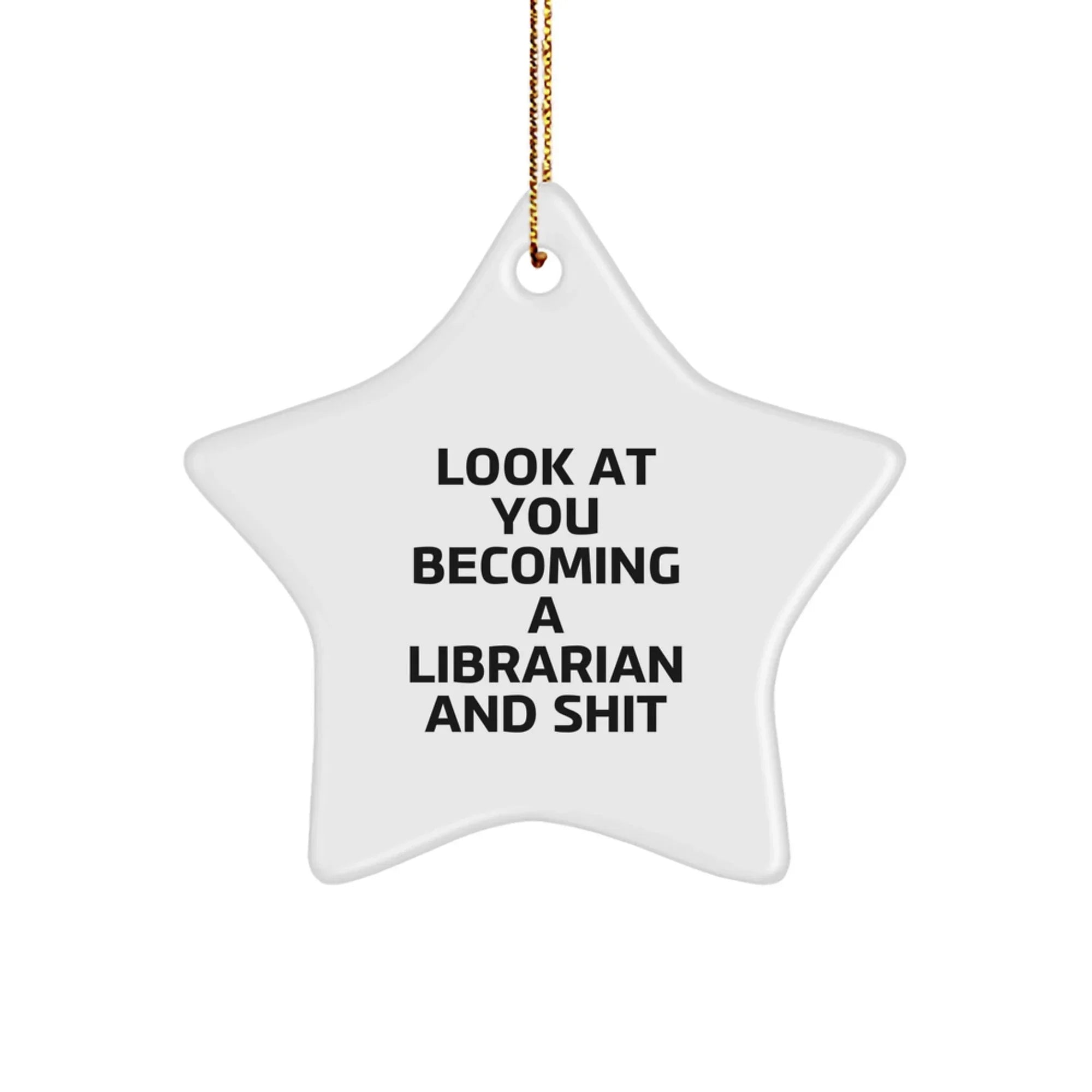 Librarian Gifts from Friends - Funny Star Ornament for Librarian's Christmas - 'Look At You Becoming A Librarian And Shit' Present for Librarian