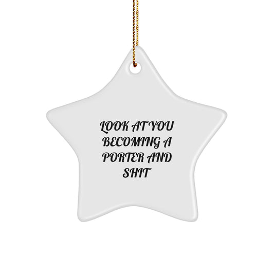 Gifts from Men for Porter Look at You Becoming a Star Ornament, Funny Quote Christmas Decoration - Image 1