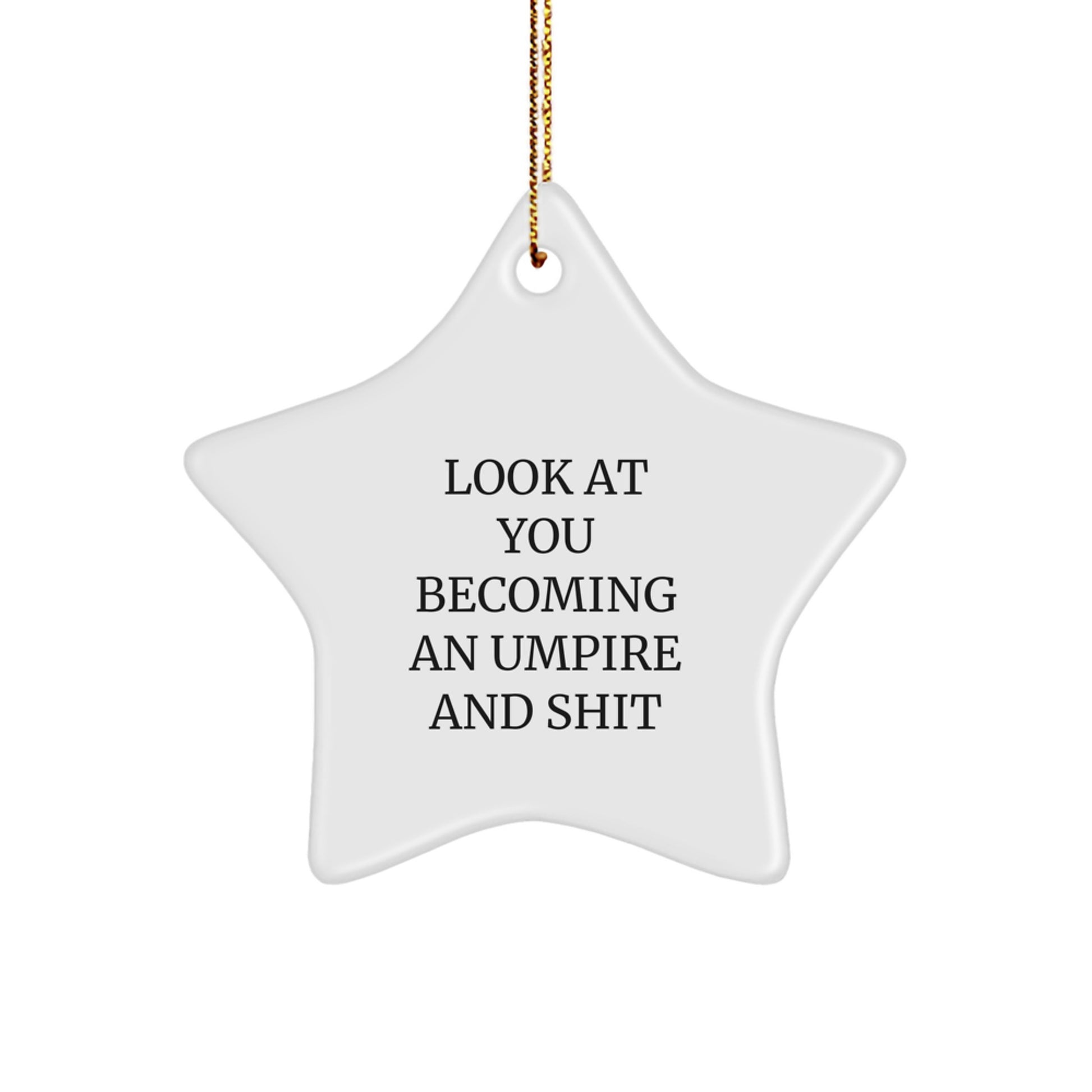 Funny Umpire Gifts from Friends - Star Ornament for Umpire Lovers, Look At You Becoming An Umpire And Shit, Christmas Unique Gifts - Image 1