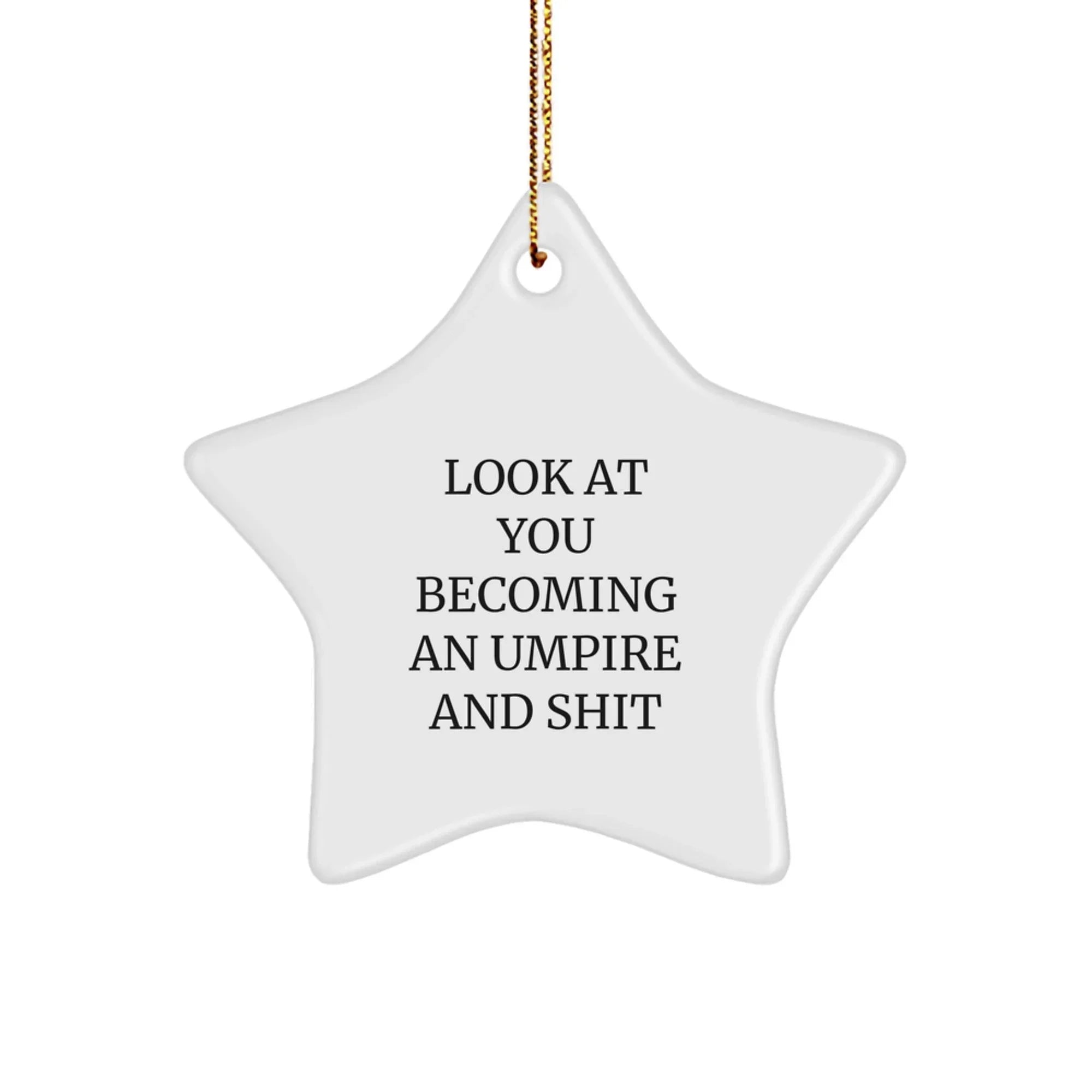 Funny Umpire Gifts from Friends - Star Ornament for Umpire Lovers, Look At You Becoming An Umpire And Shit, Christmas Unique Gifts
