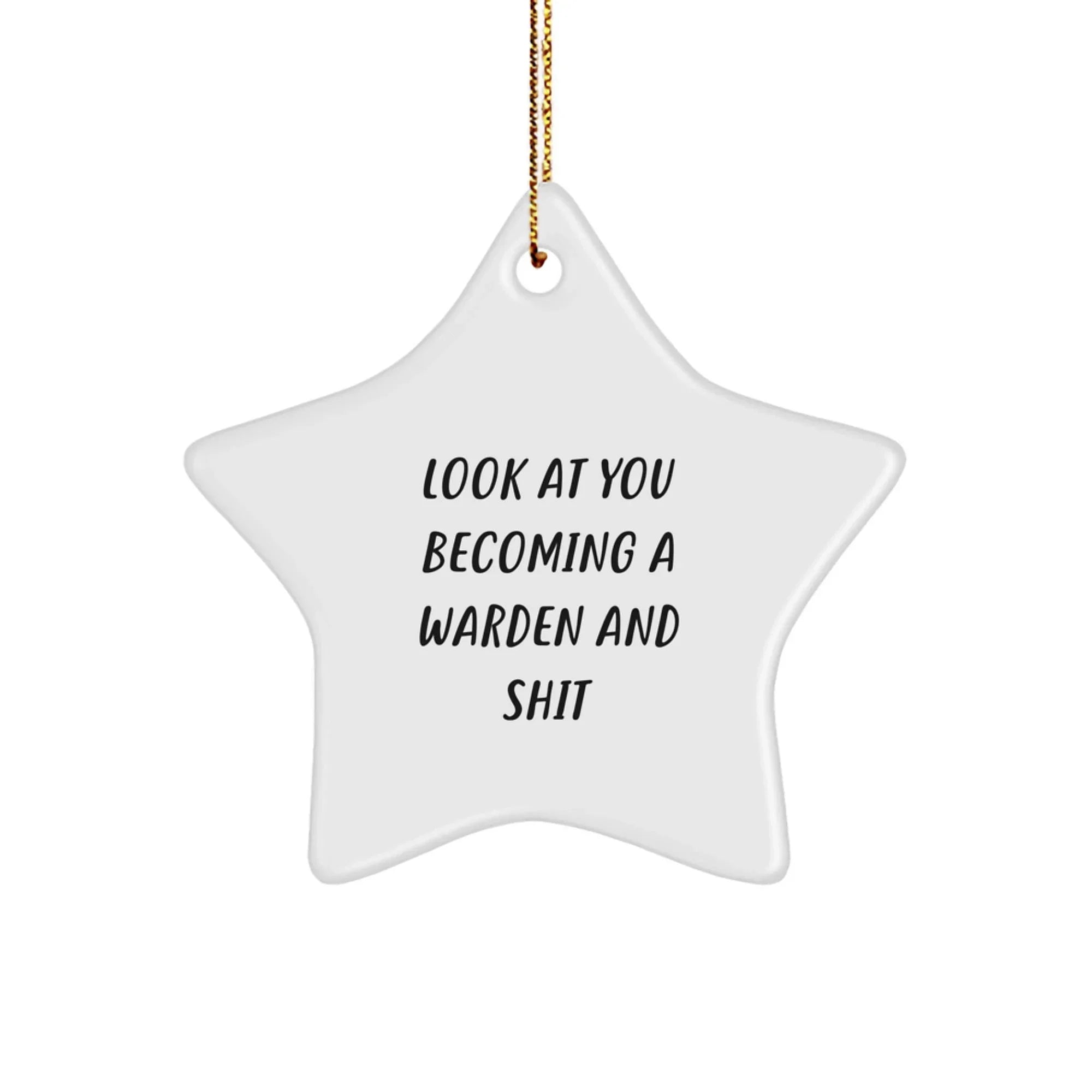 Funny Warden Star Ornament Gifts from Friends, Family, or Coworkers for Christmas Unique Decorations - 'Look At You Becoming A Warden And Shit' Quote Star Shaped White Color