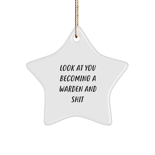 Funny Warden Star Ornament Gifts from Friends, Family, or Coworkers for Christmas Unique Decorations - 'Look At You Becoming A Warden And Shit' Quote Star Shaped White Color - Image 1