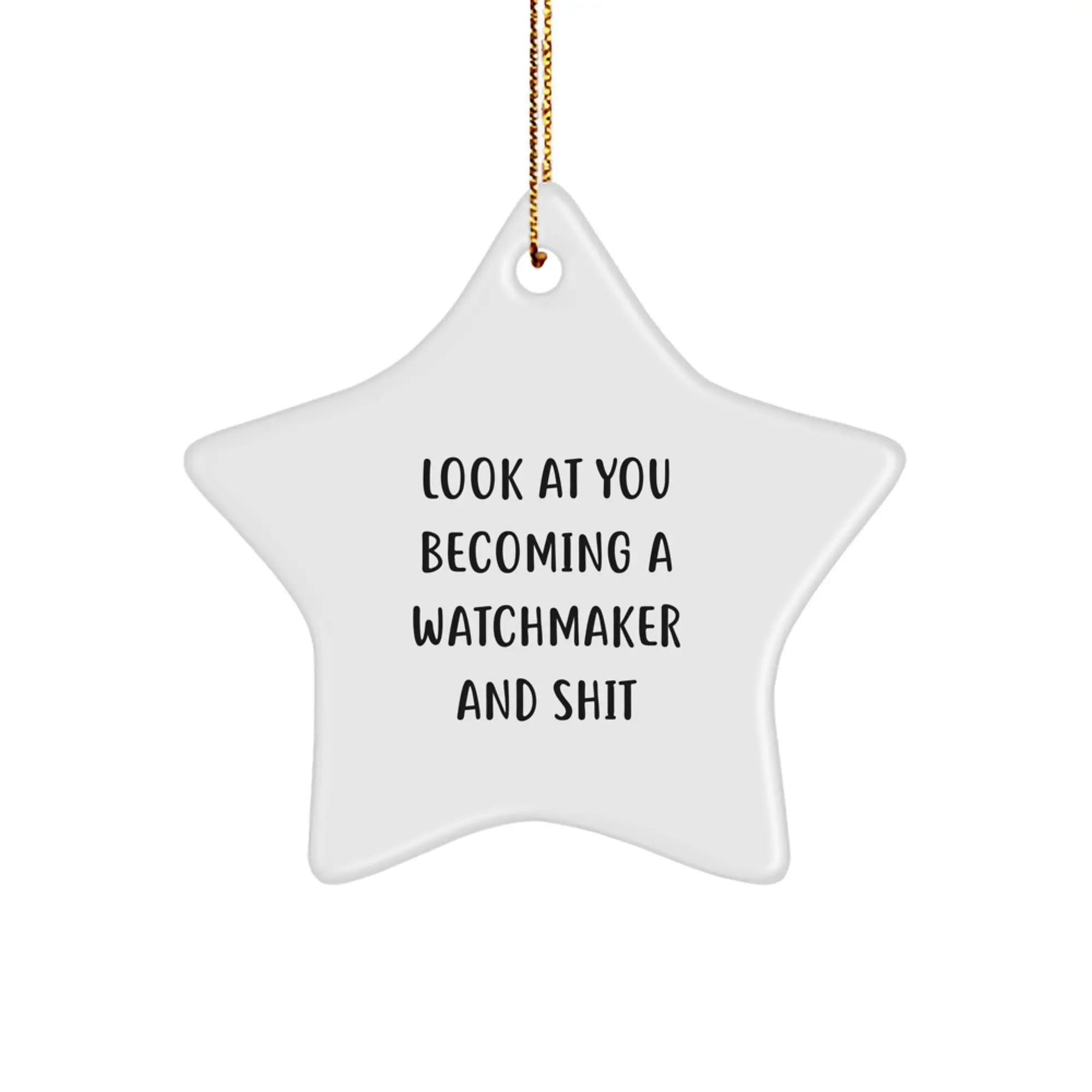 Funny Watchmaker Gifts for Men - Star Ornament, Look At You Becoming A Watchmaker And Shit, Gifts from Men to Watchmakers at Christmas - Image 1