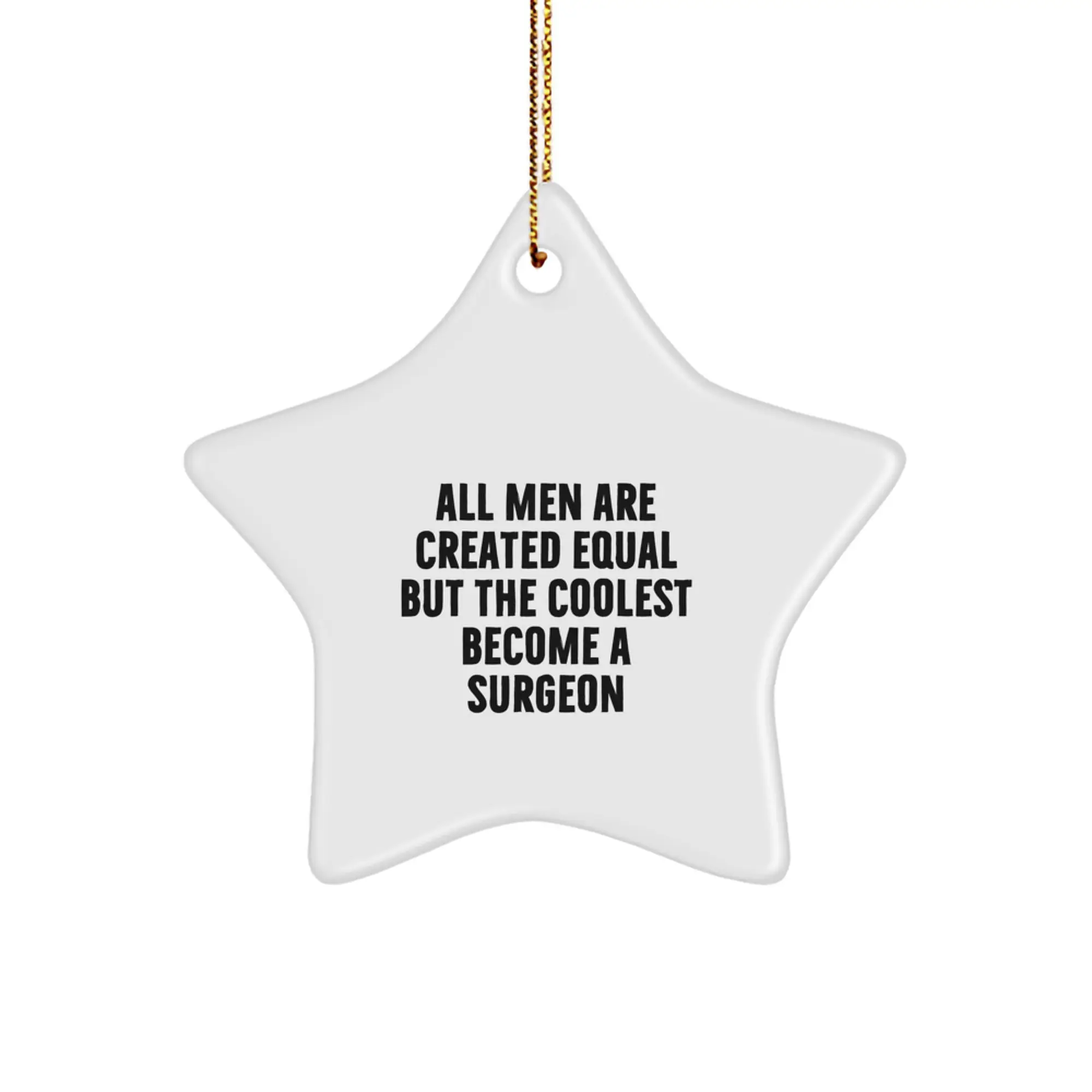 Funny Surgeon Gifts for Men from Friends, Unique Star Ornament for Christmas, Inspirational Quote All Men Are Created Equal But The Coolest Become A Surgeon - Image 1