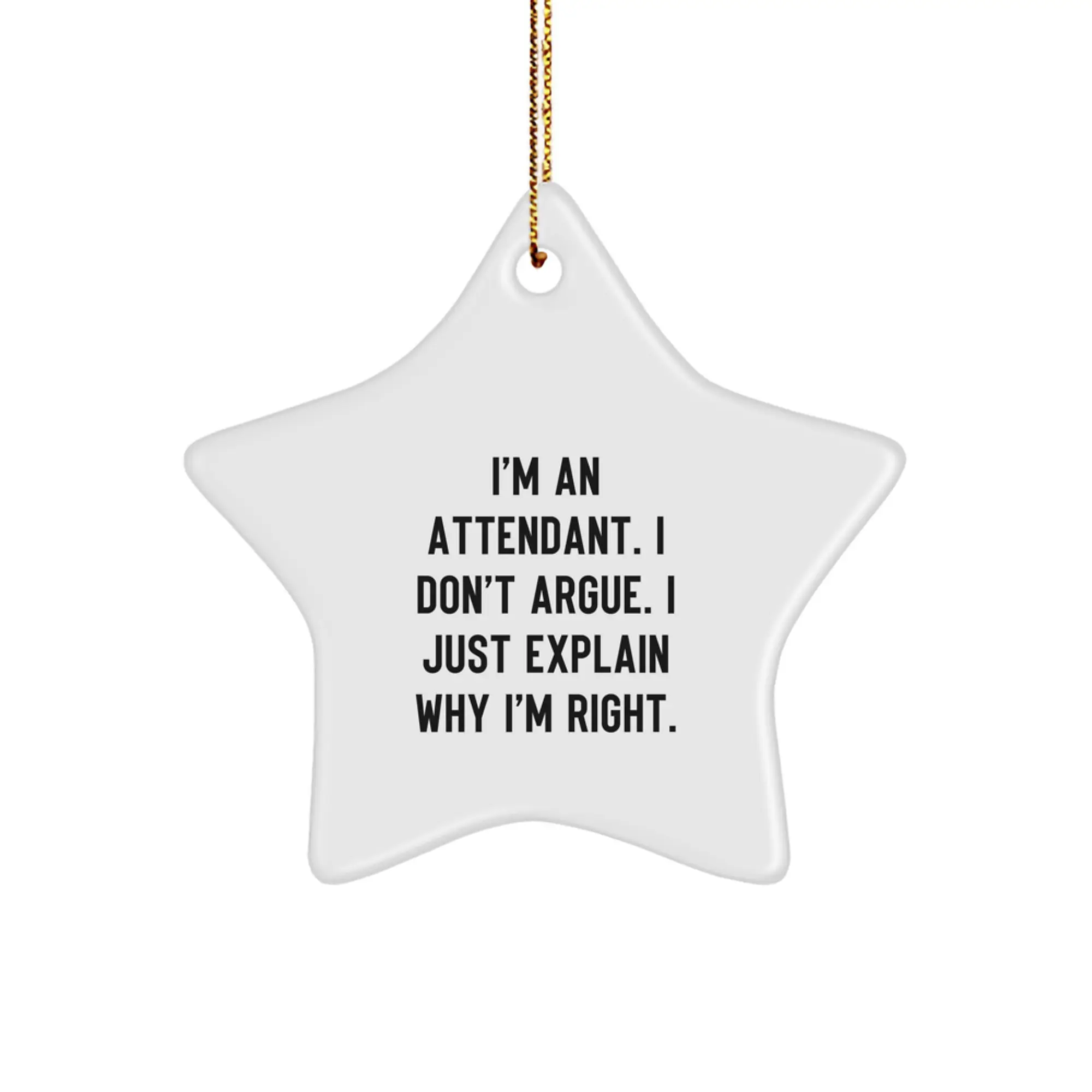 Funny Attendant Gifts from Men to Attendant, Attendant Star Ornament for Christmas Unique Gifts, I'm An Attendant. I Don't Argue. I Just Explain Why I'm Right. - Image 1