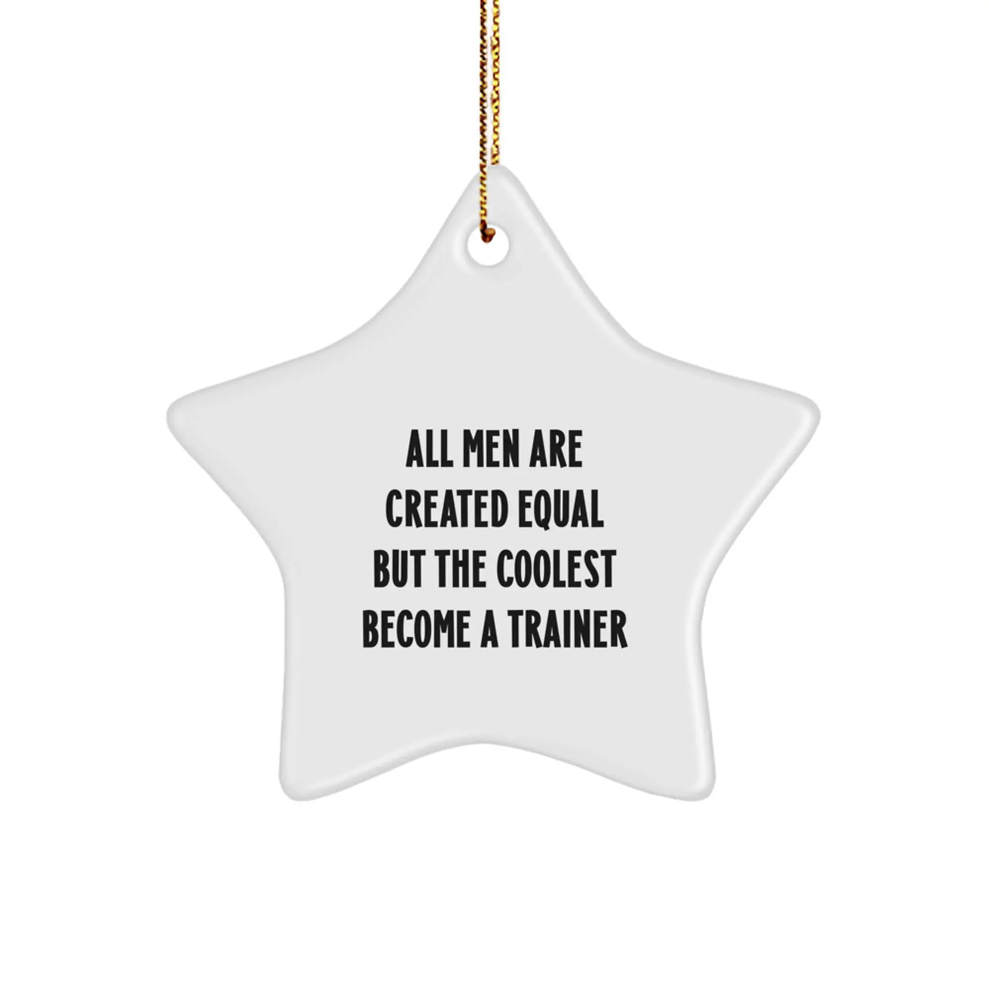 Funny Trainer Gifts from Men for Star Ornament, All 'Men Are Created Equal But The Coolest Become A Trainer' Christmas Unique Gifts - Image 1
