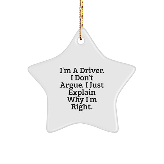 Funny Driver Star Ornament Gifts from Men to Friends for Christmas with I'm a Driver I Don't Argue I Just Explain Why I'm Right Quote - Image 1