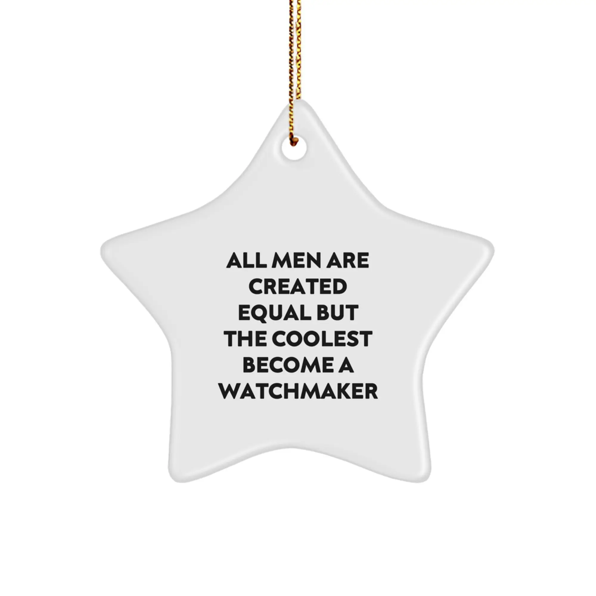 Funny Watchmaker Gifts from Men, Star Ornament for Watchmaker, Men, Christmas Unique Gifts, All Men Are Created Equal But The Coolest Become A Watchmaker - Image 1