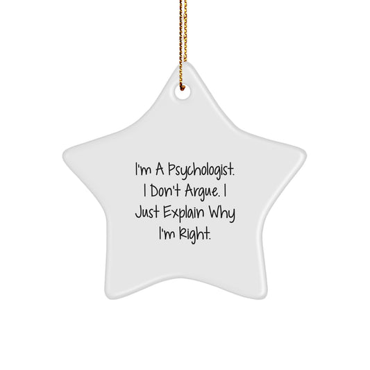 Funny Gifts from Friends for Psychologist - I'm A Psychologist. I Don't Argue. I Just Explain Why I'm Right. Christmas Unique Star Ornament - Image 1