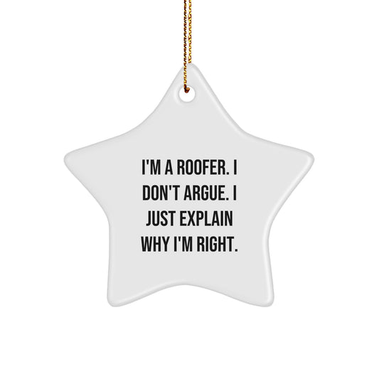 Funny Roofer Gifts from Friends and Family for Men and Women - Star Ornament, I'm A Roofer. I Don't Argue. I Just Explain Why I'm Right. - Christmas Unique Decorations - Image 1
