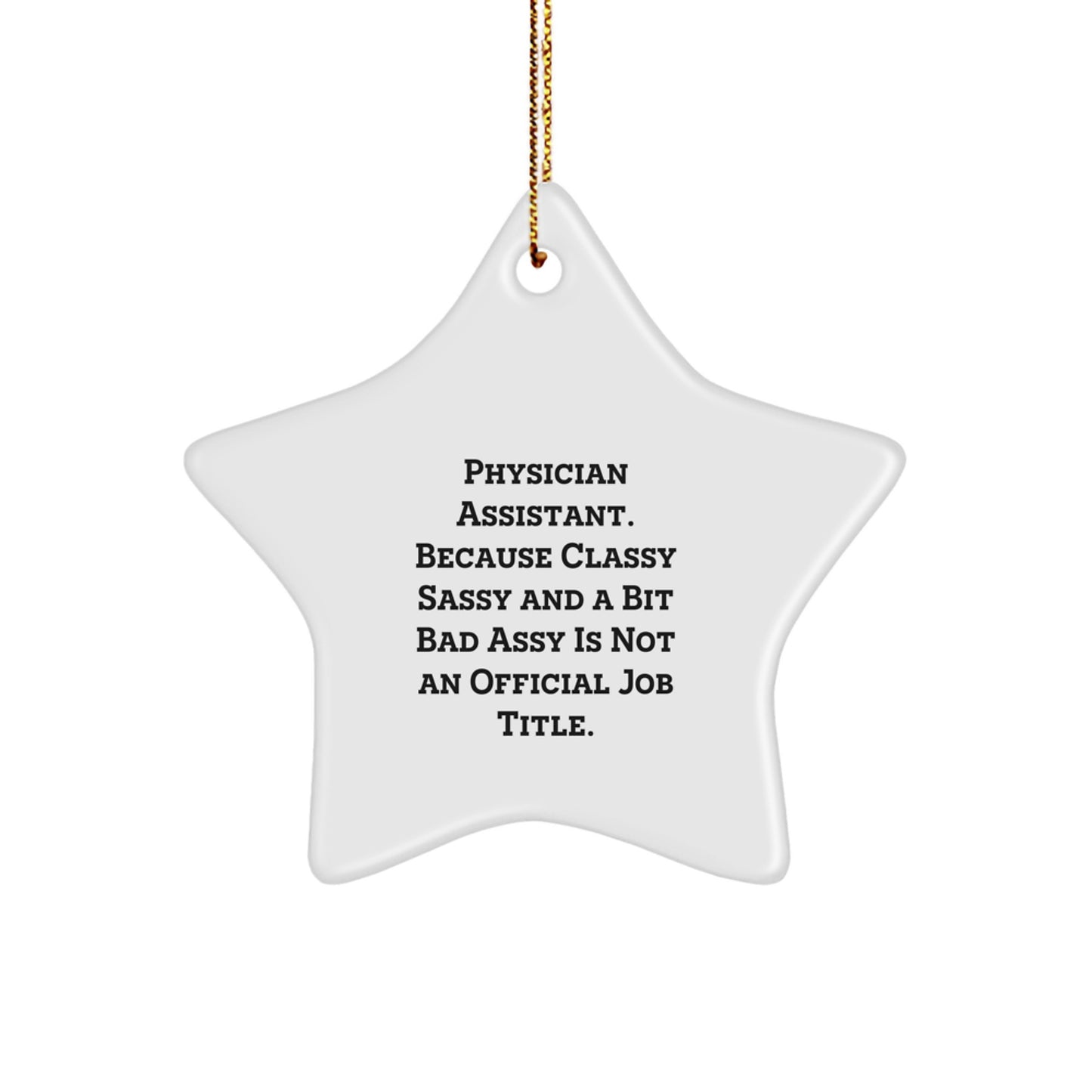 Gifts from Friends or Family for Physician Assistants, 'Physician Assistant. Because Classy Sassy And A Bit Fearlessy Is Not An Official Job Title.', Funny Star Ornament, Christmas Unique Gifts - Image 1