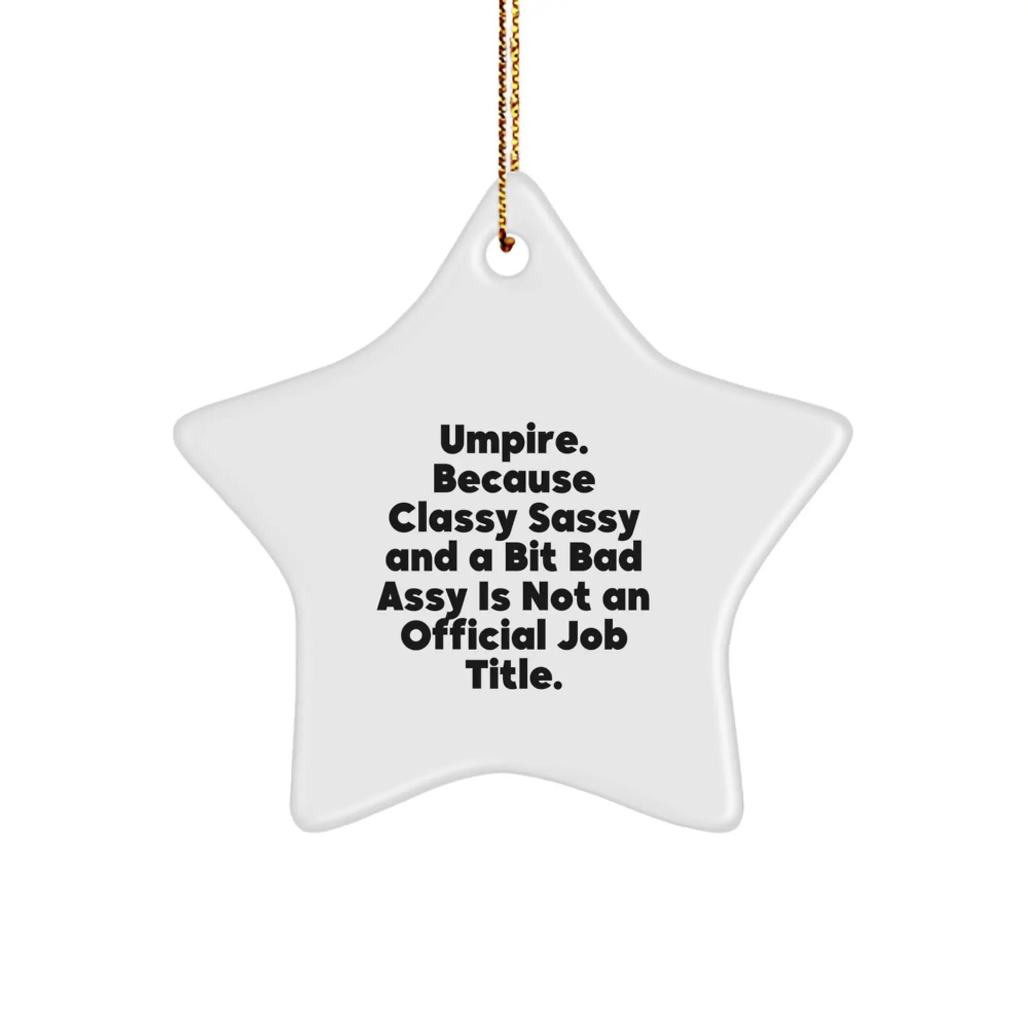 Funny Umpire Gifts from Men to Friends with Umpire Star Ornament for Christmas Unique Decorations - Umpire, Because Classy Sassy And A Bit Fearlessy Is Not An Official Job Title. - Image 1