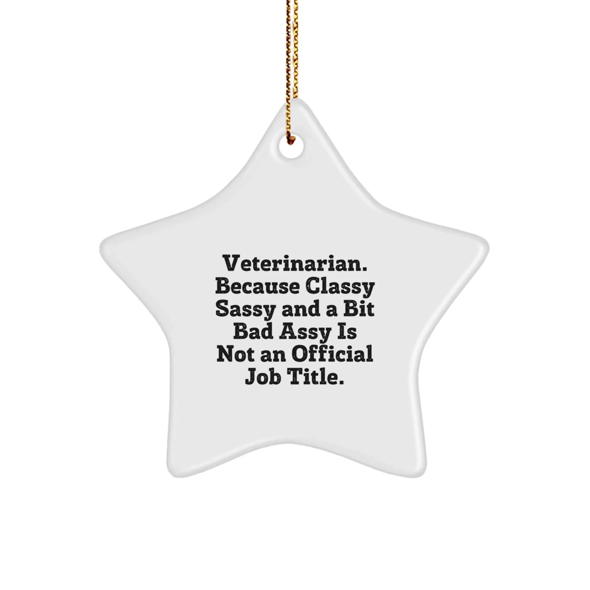 Funny Veterinarian Star Ornament - Veterinarian. Because Classy Sassy And A Bit Bad Assy Is Not An Official Job Title. Gift