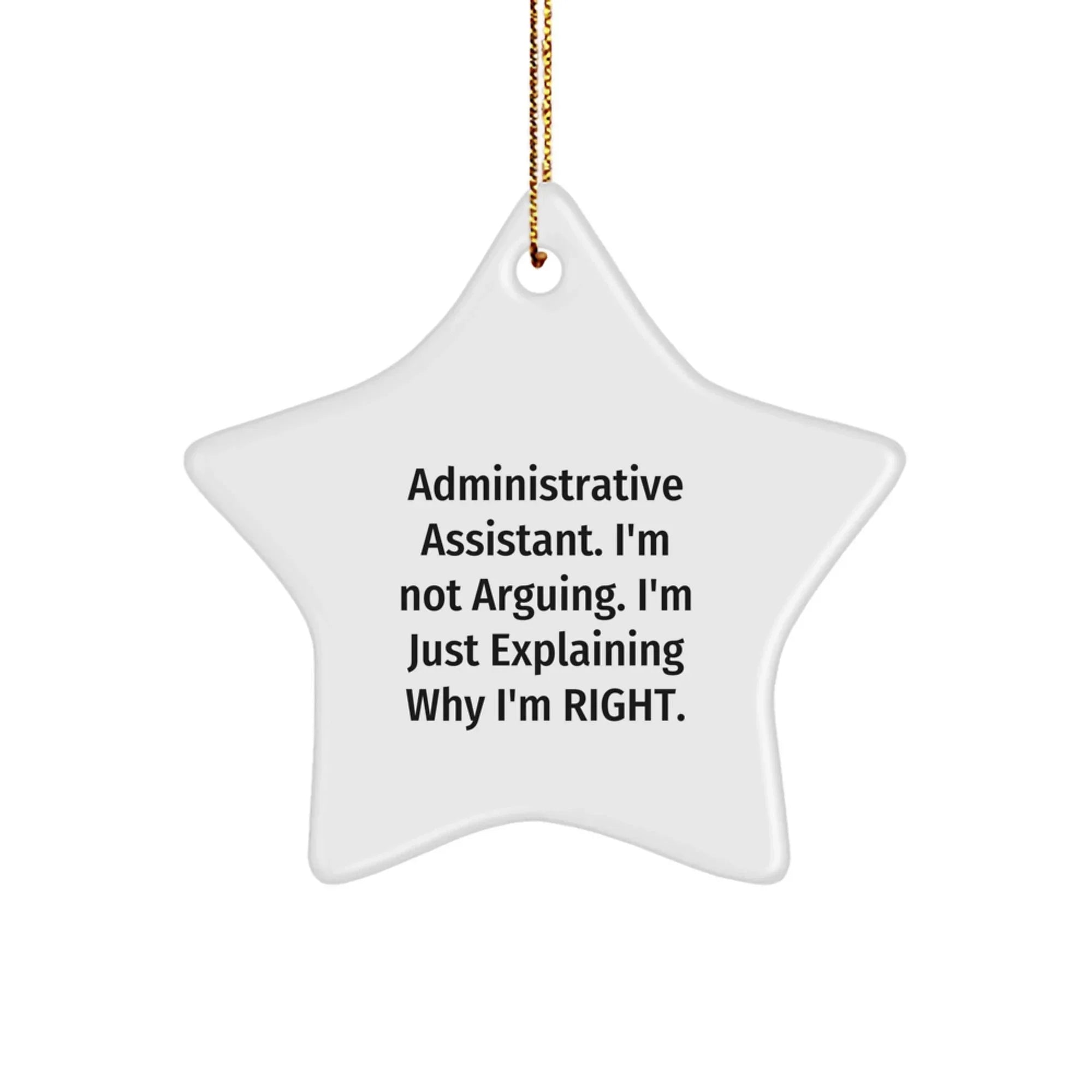 Funny Administrative Assistant Gifts, Star Ornament, I'm Not Arguing, Christmas Unique