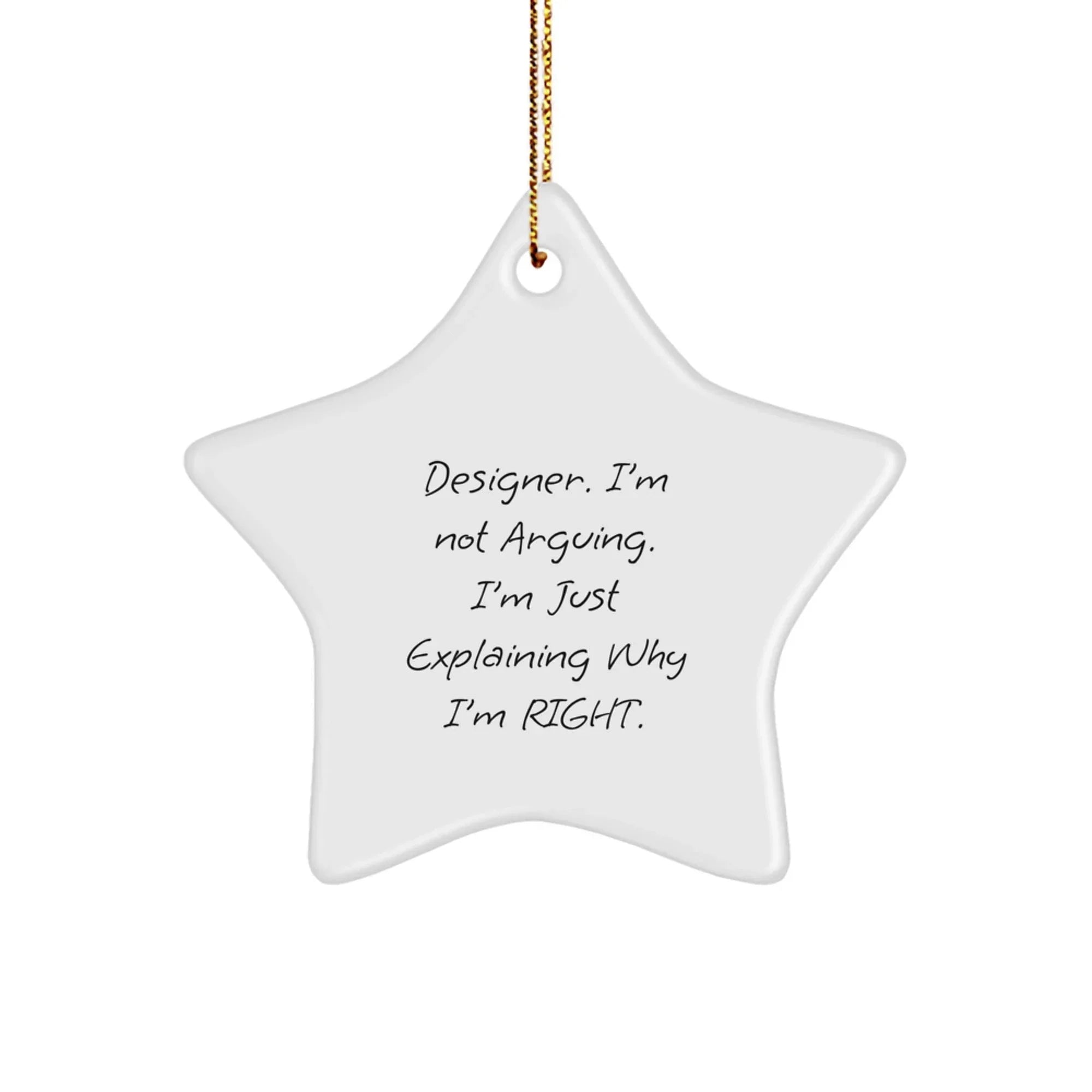Funny Designer Gifts for Christmas, 'I'm Not Arguing, I'm Just Explaining Why I'm Right.' Star Ornament, Gifts from Friends to Family