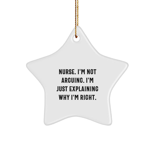 Funny Gifts from Men to Nurses - Star Ornament with 'I'm Not Arguing I'm Just Explaining Why I'm Right' - Unique Christmas Unique Gifts for Nurse Coworkers - Image 1