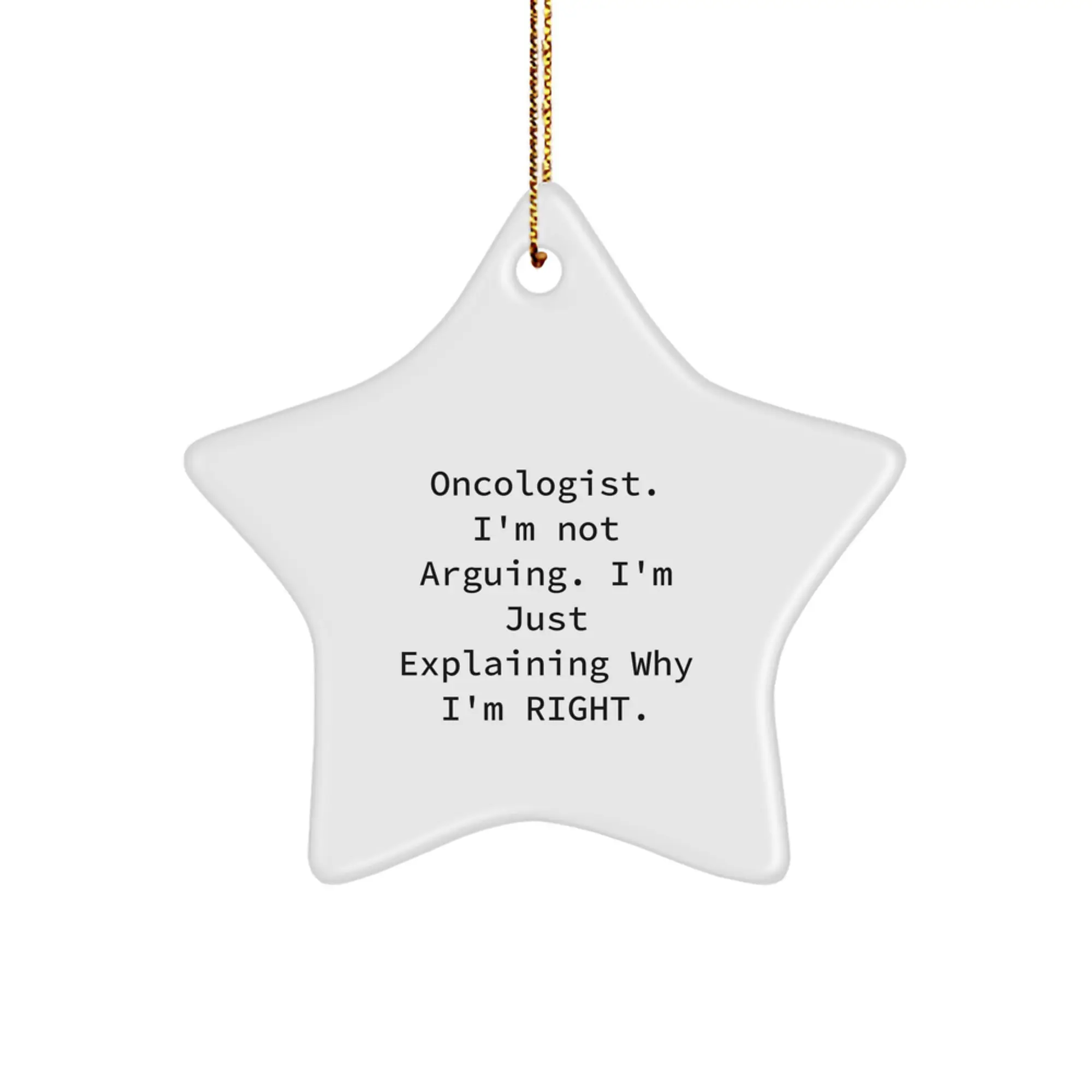 Funny Oncologist Gifts from Friends, Christmas Unique Star Ornament for Oncologist, 'I'm Not Arguing. I'm Just Explaining Why I'm Right.' - Image 1