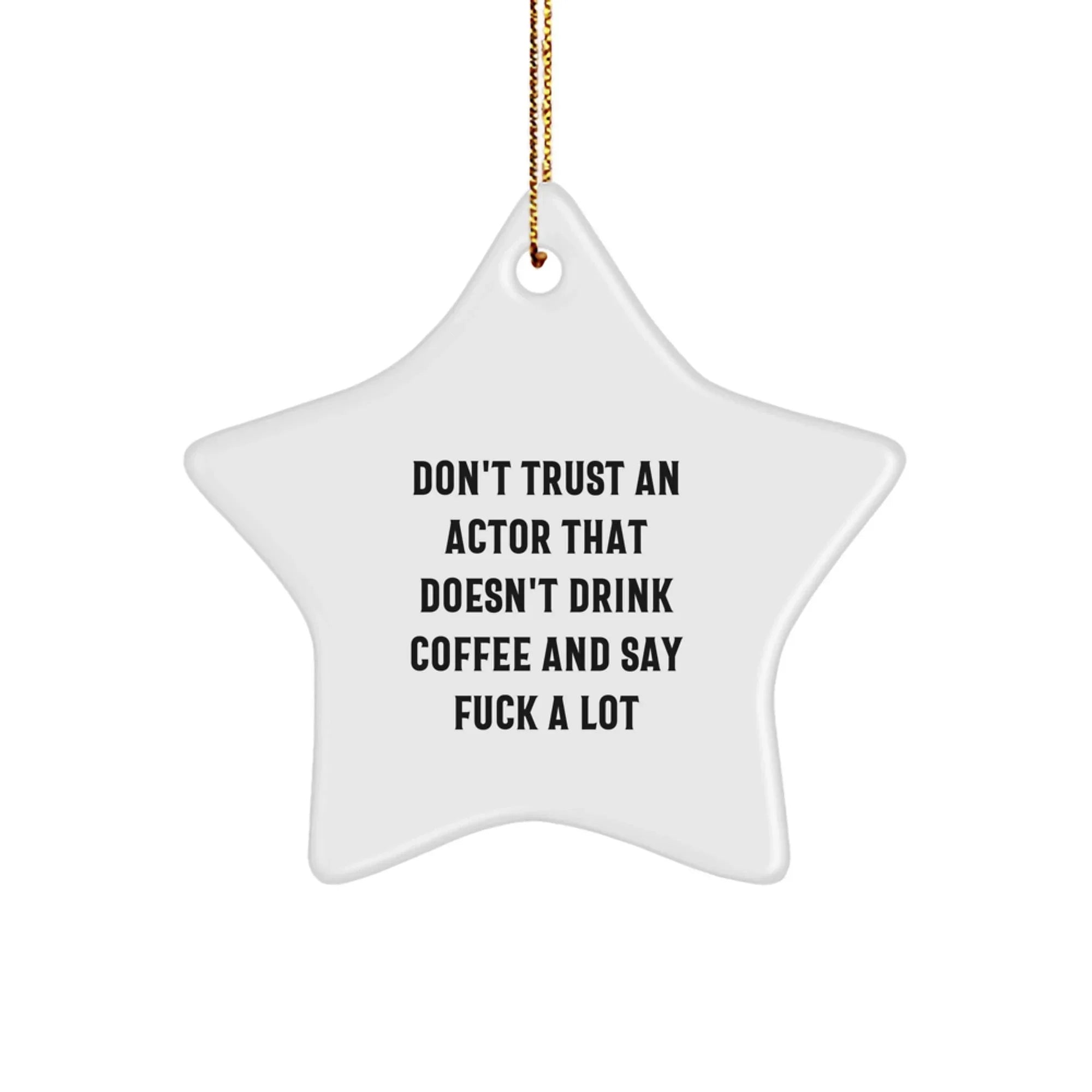 Funny Actor Star Ornament Gifts from Friends and Family, Inspirational Quote 'Don't Trust An Actor That Doesn't Drink Coffee And Say F--k A Lot', Star Shaped, Gift for Actor Men, Women, and Coworkers