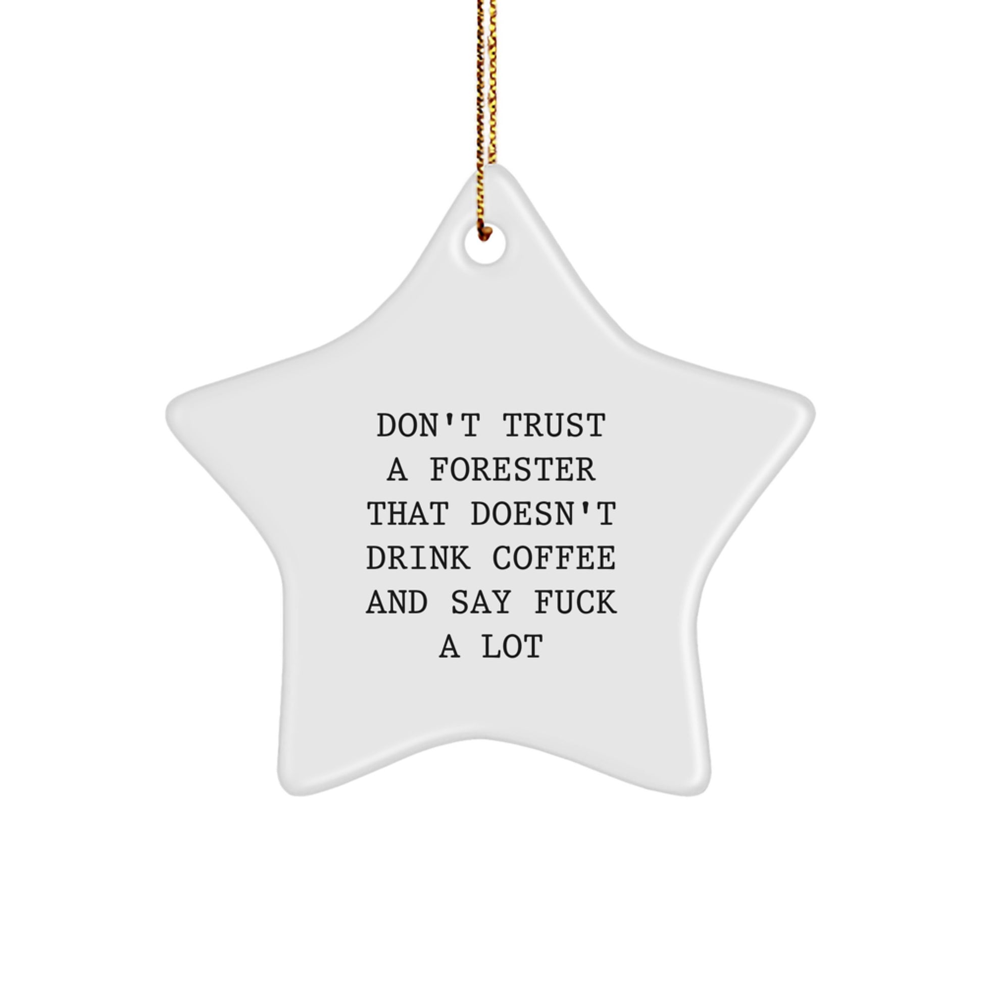 Funny Forester Gifts from Men for Friends - Don't Trust A Forester That Doesn't Drink Coffee And Say F--k A Lot - White Star Ornament, Christmas Unique Gifts - Image 1