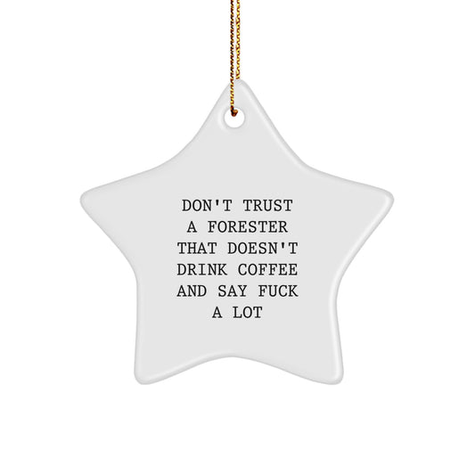 Funny Forester Gifts from Men for Friends - Don't Trust A Forester That Doesn't Drink Coffee And Say F--k A Lot - White Star Ornament, Christmas Unique Gifts - Image 1