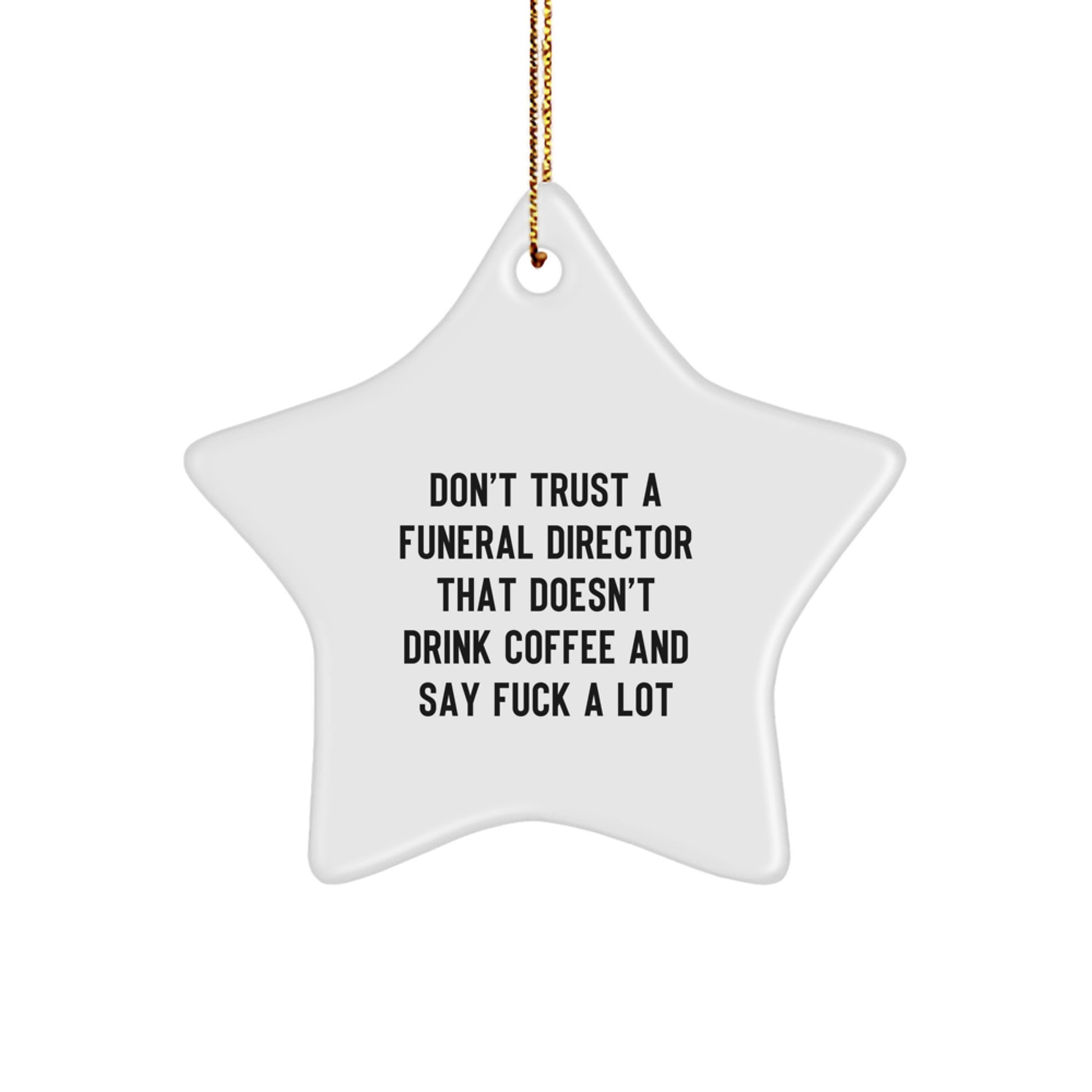 Funny Funeral Director Gifts from Friends for Christmas, Star Ornament, 'Don't Trust A Funeral Director That Doesn't Drink Coffee And Say F--k A Lot' Funny Quote - Image 1