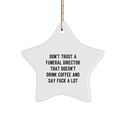 Funny Funeral Director Gifts from Friends for Christmas, Star Ornament, 'Don't Trust A Funeral Director That Doesn't Drink Coffee And Say F--k A Lot' Funny Quote - Image 1