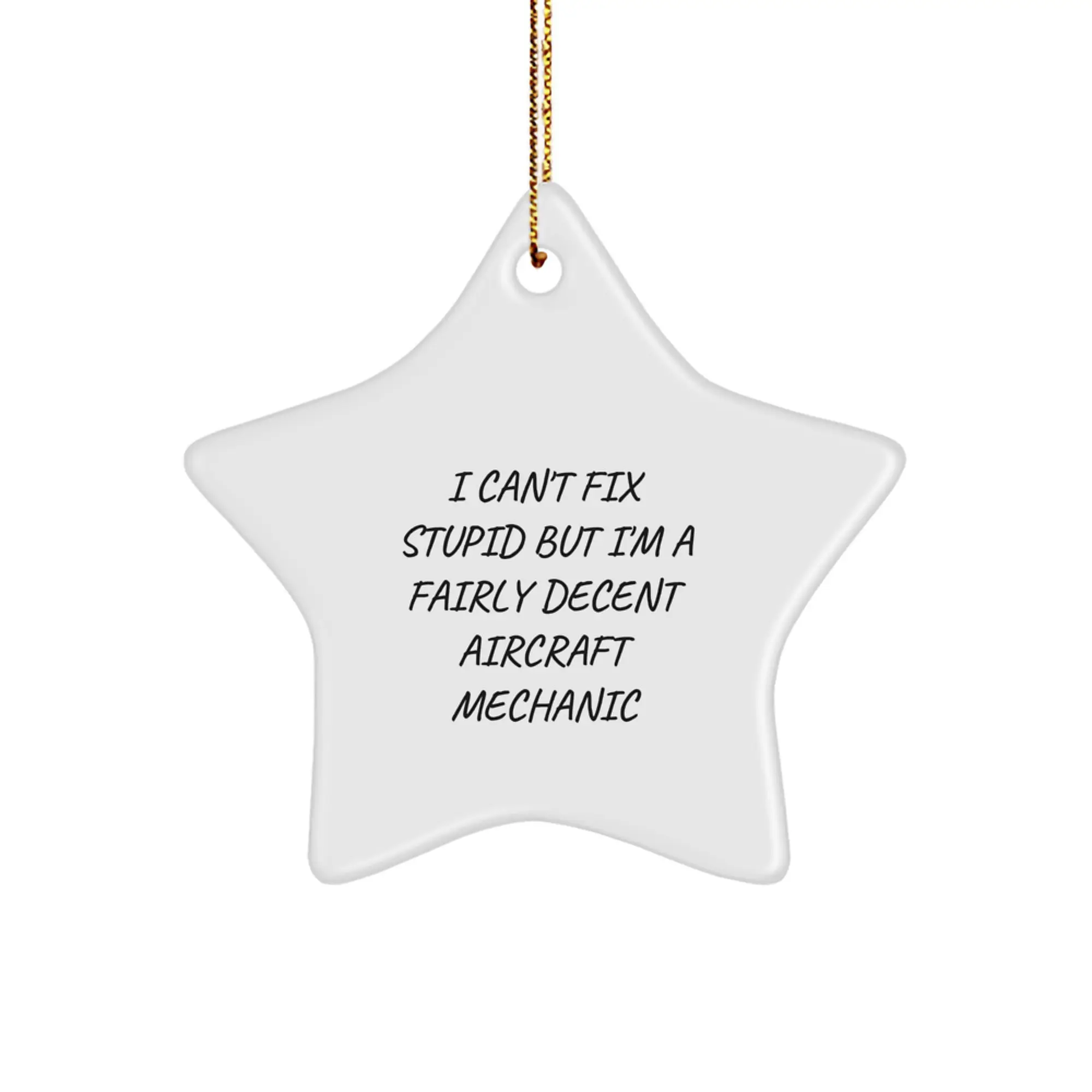 Funny Aircraft Mechanic Gifts from Men to Friends - I Can't Fix Stupid But I'm A Fairly Decent Star Ornament for Christmas Unique Gifts - Image 1