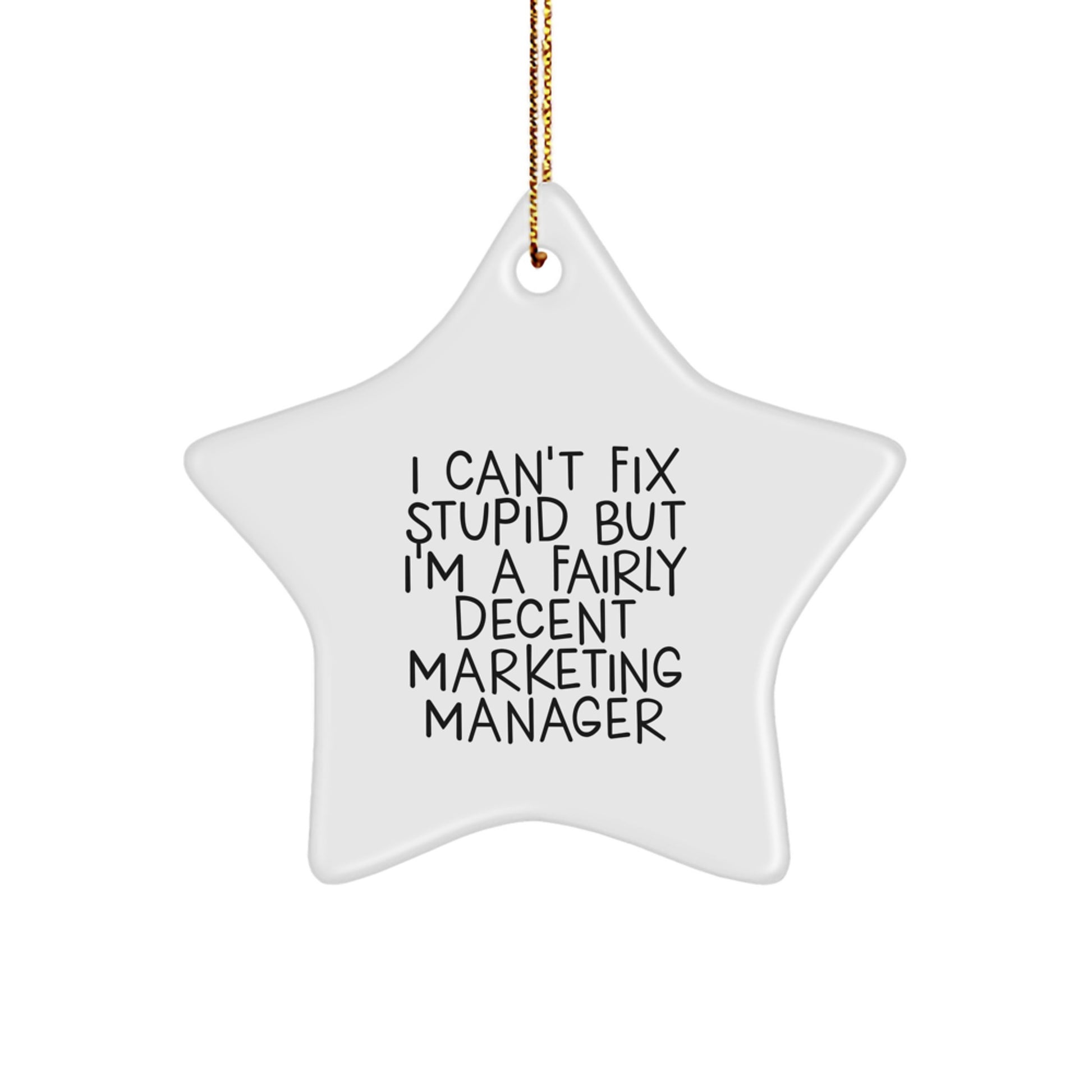 Funny Marketing Manager Gifts, Star Ornaments for Christmas, 'I Can't Fix Stupid But I'm A Fairly Decent Marketing Manager' Quote, Unique Gifts from Men to Marketing Manager Friends - Image 1