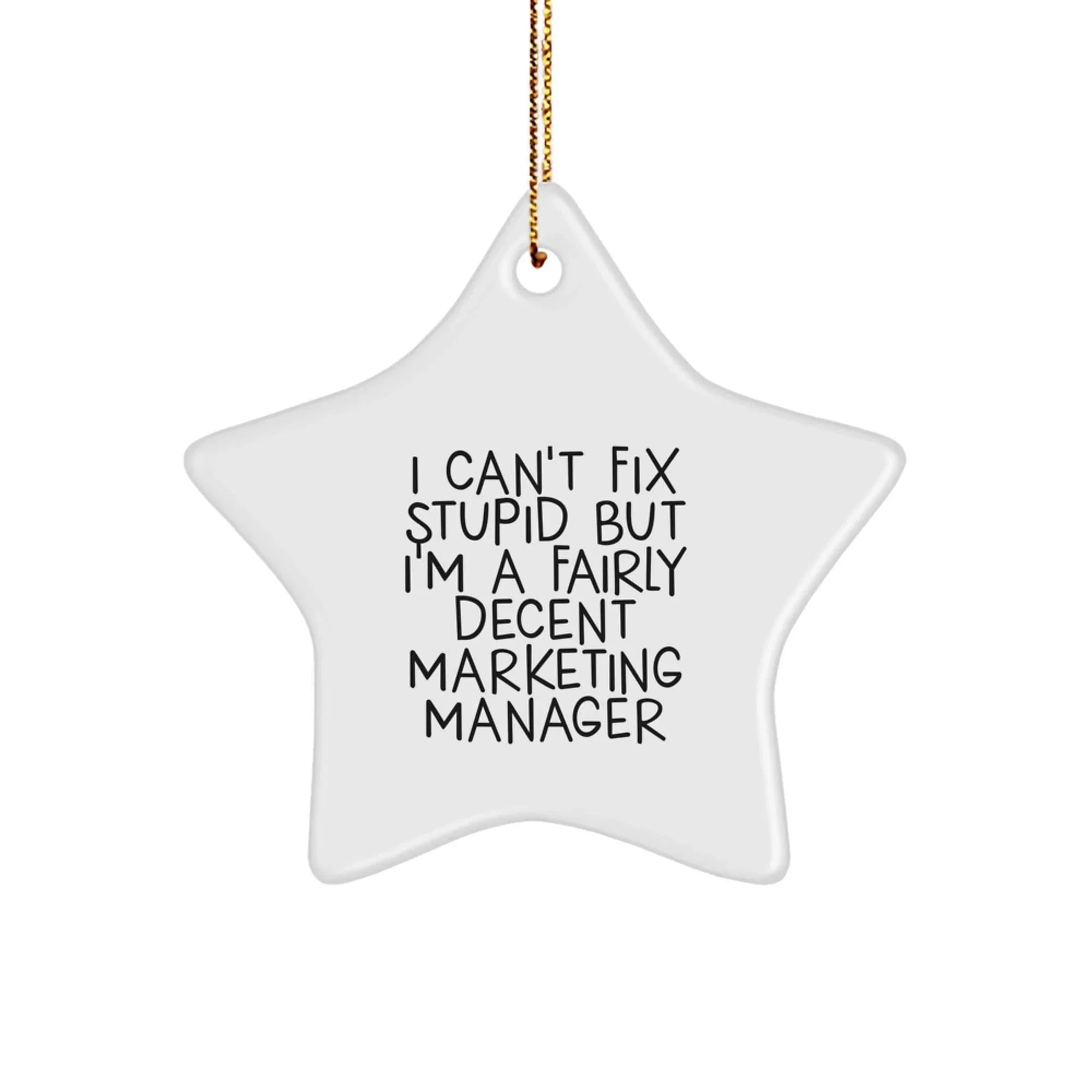 Funny Marketing Manager Gifts, Star Ornaments for Christmas, 'I Can't Fix Stupid But I'm A Fairly Decent Marketing Manager' Quote, Unique Gifts from Men to Marketing Manager Friends