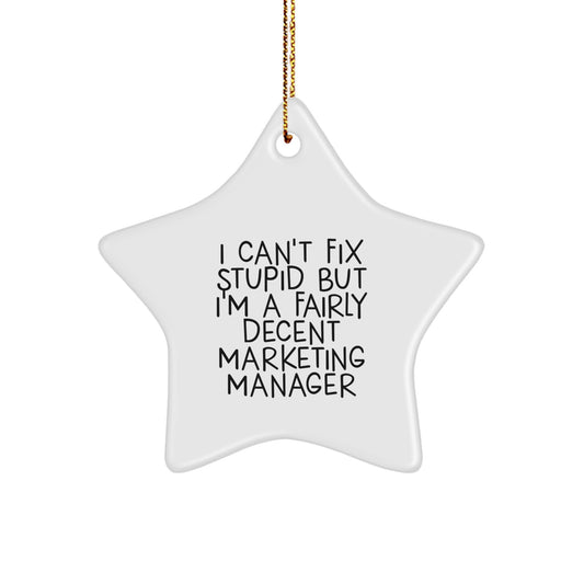 Funny Marketing Manager Gifts, Star Ornaments for Christmas, 'I Can't Fix Stupid But I'm A Fairly Decent Marketing Manager' Quote, Unique Gifts from Men to Marketing Manager Friends - Image 1