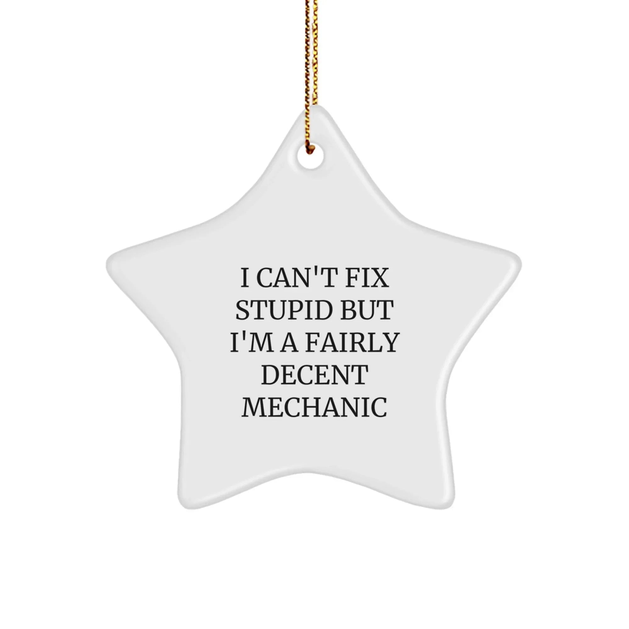 Funny Mechanic Gifts, 'I Can't Fix Stupid' Star Ornament, Christmas Unique Decorations for Men, Women, Friends, Family, Coworkers