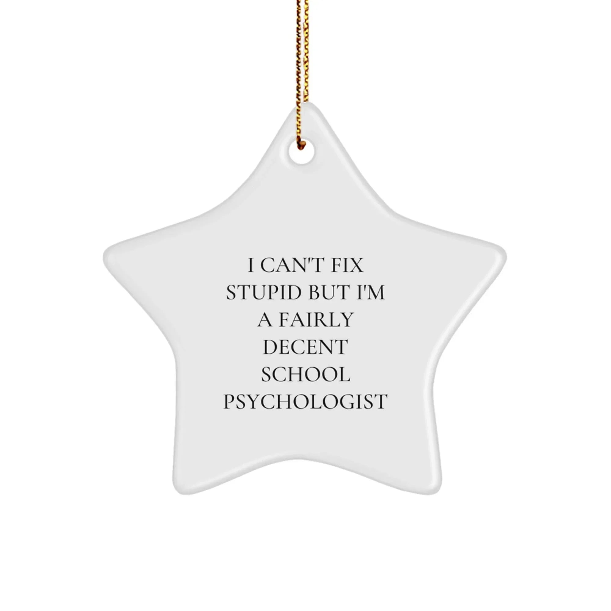 Funny School Psychologist Star Ornament Gifts from Friends for Christmas - I Can't Fix Stupid But I'm A Fairly Decent School Psychologist