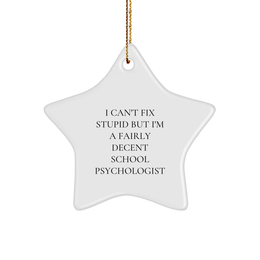 Funny School Psychologist Star Ornament Gifts from Friends for Christmas - I Can't Fix Stupid But I'm A Fairly Decent School Psychologist - Image 1