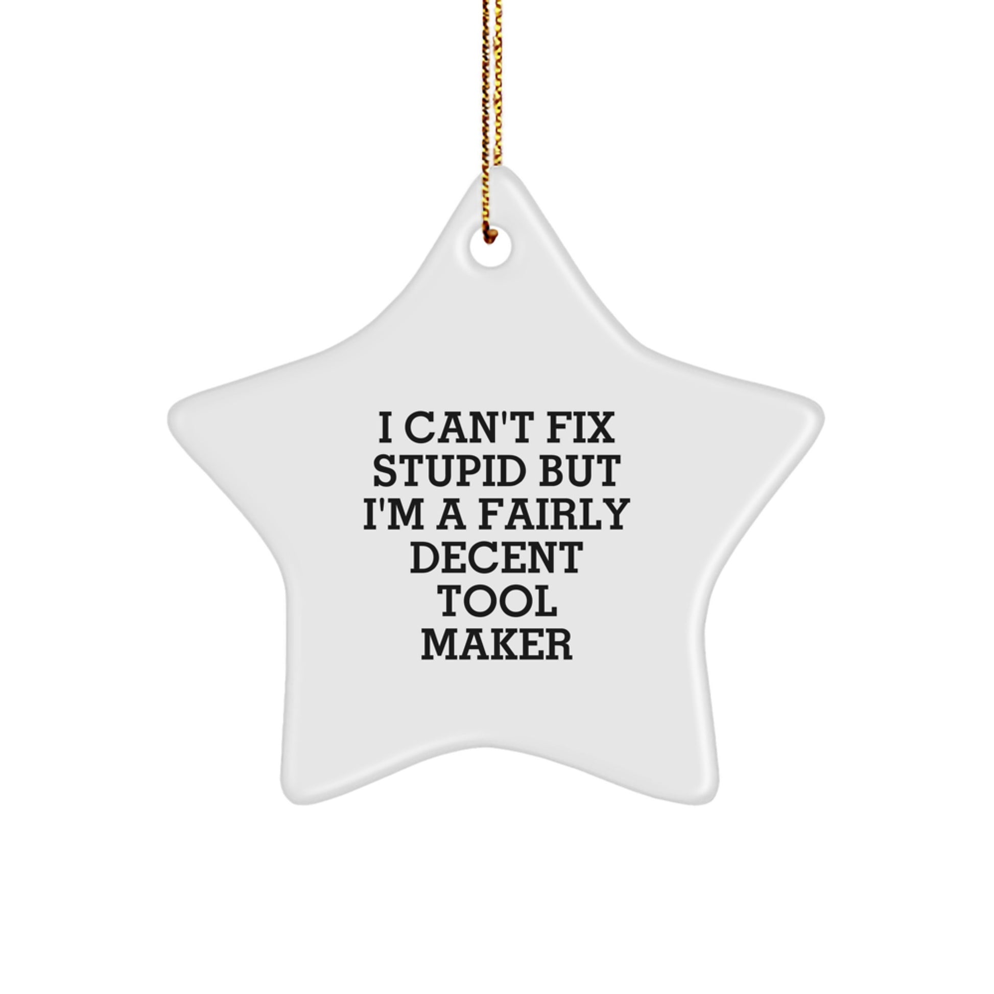 Funny Tool Maker Star Ornament Gifts from Friends for Tool Makers, Christmas Unique Decorations, I Can't Fix Stupid But I'm A Fairly Decent Tool Maker - Image 1