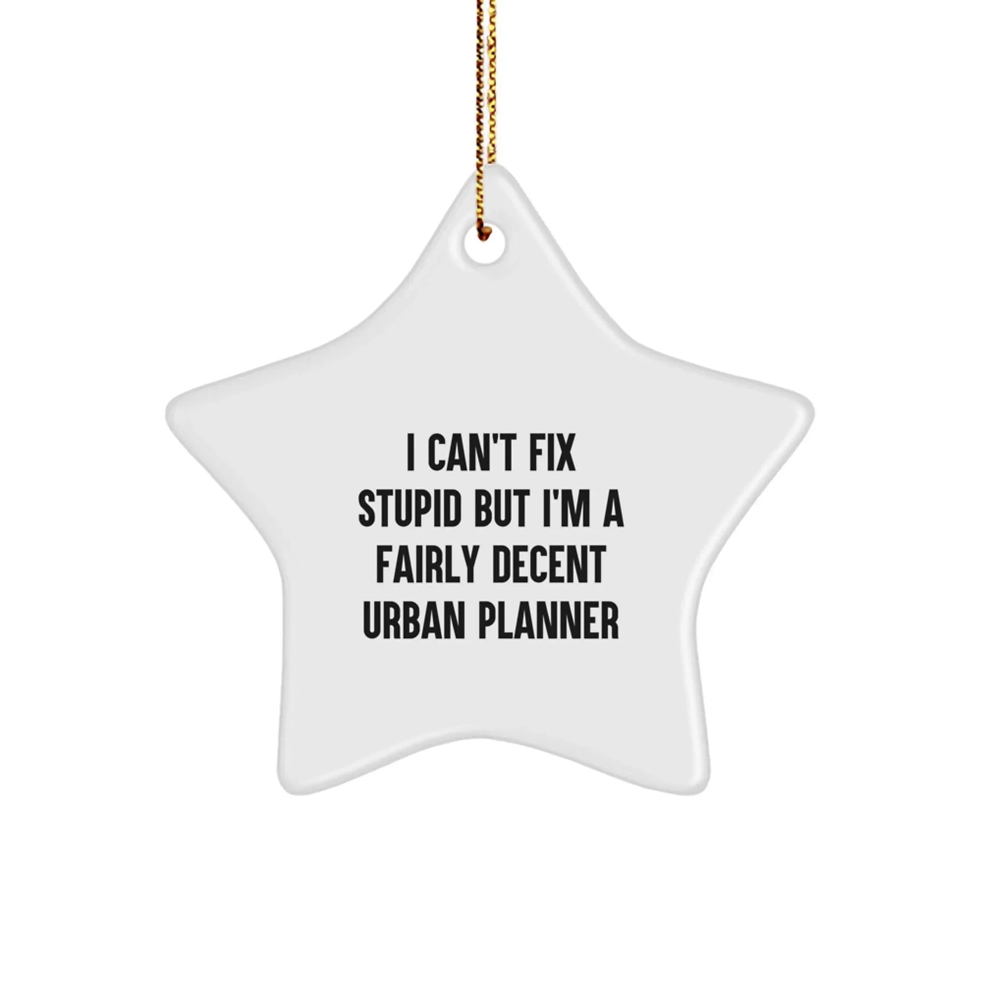 Funny Urban Planner Gifts for Him from Friends, Urban Planner Star Ornament with I Can't Fix Stupid But I'm A Fairly Decent Urban Planner Quote for Christmas Unique Gifts