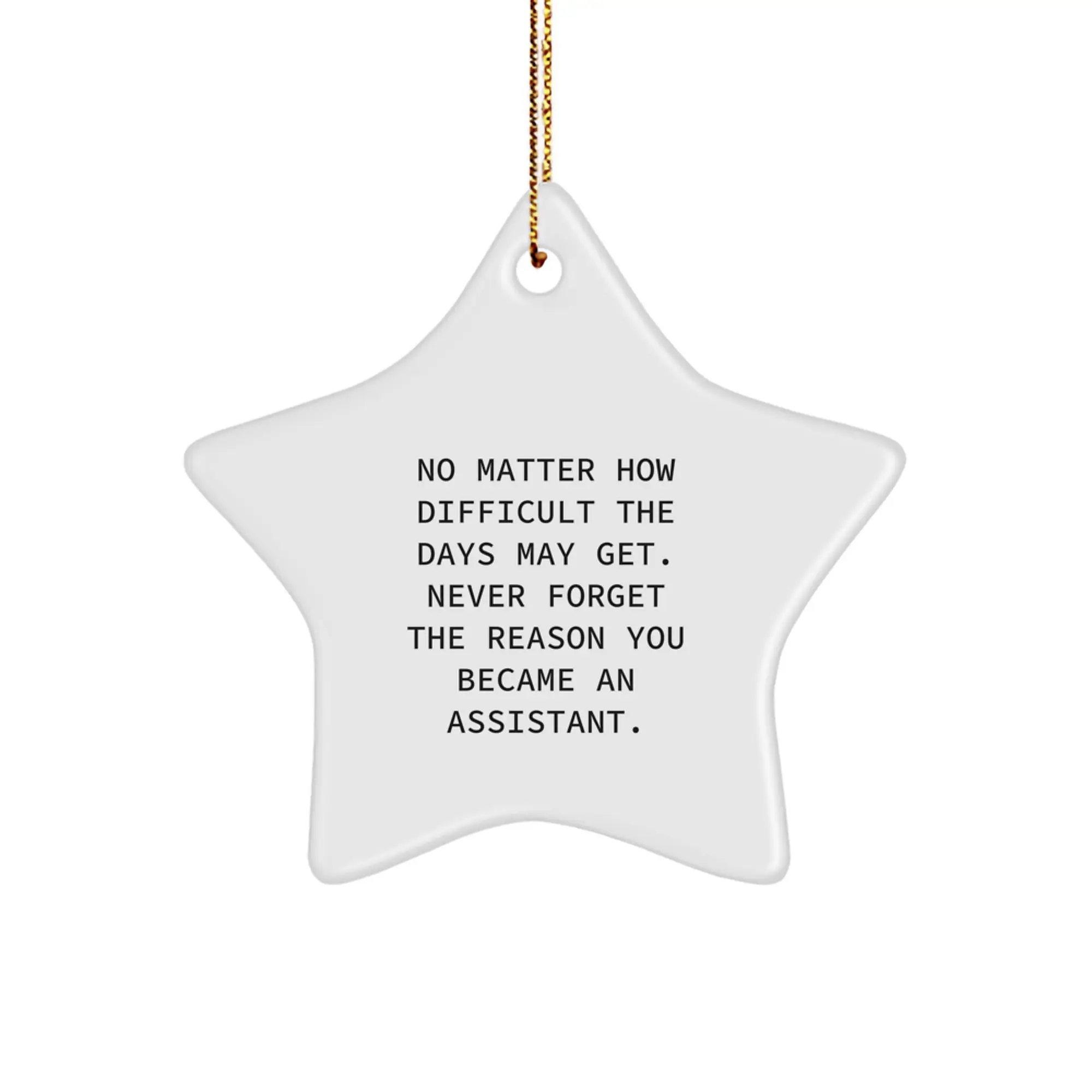 Funny Inspirational Assistant Gifts from Friends for Christmas Star Ornament, Never Forget the Reason You Became an Assistant - Image 1