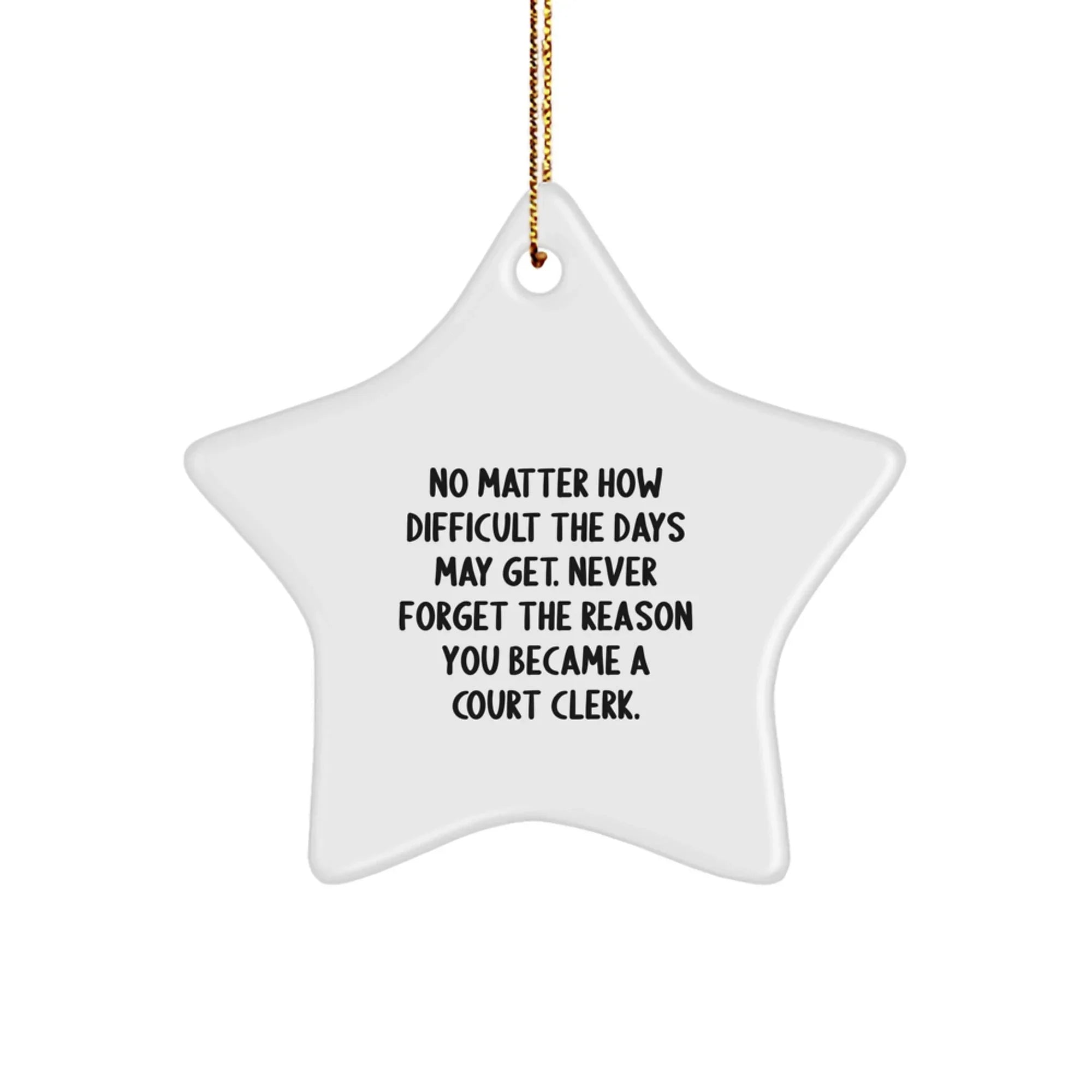Funny Inspirational Court Clerk Gifts for Coworkers, Star Ornament with Quote 'Never Forget The Reason You Became A Court Clerk', Christmas Unique Gifts from Friends
