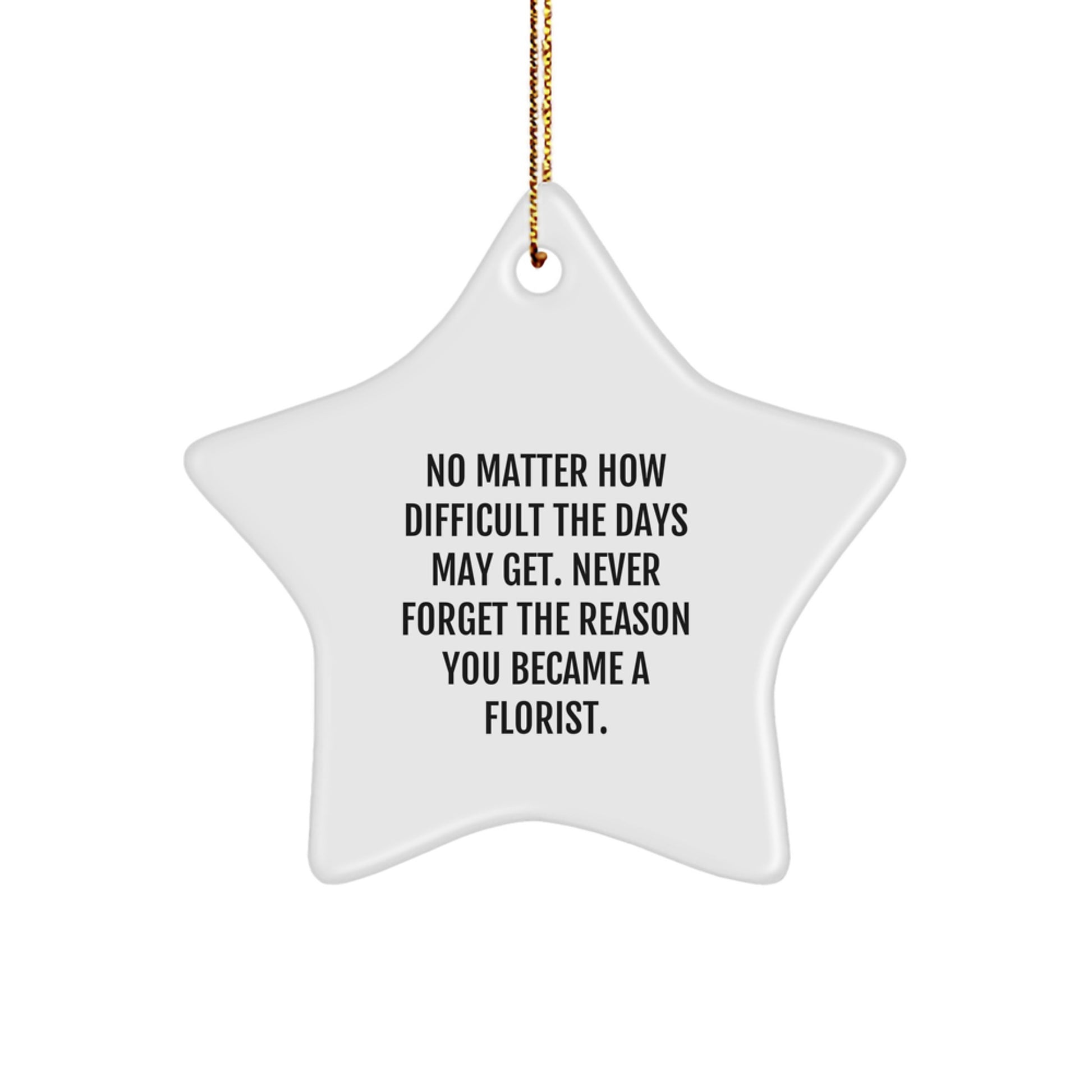 Gifts from Family Members, Inspirational Florist Star Ornament, Christmas Unique Decorations - Never Forget The Reason You Became A Florist. - Image 1