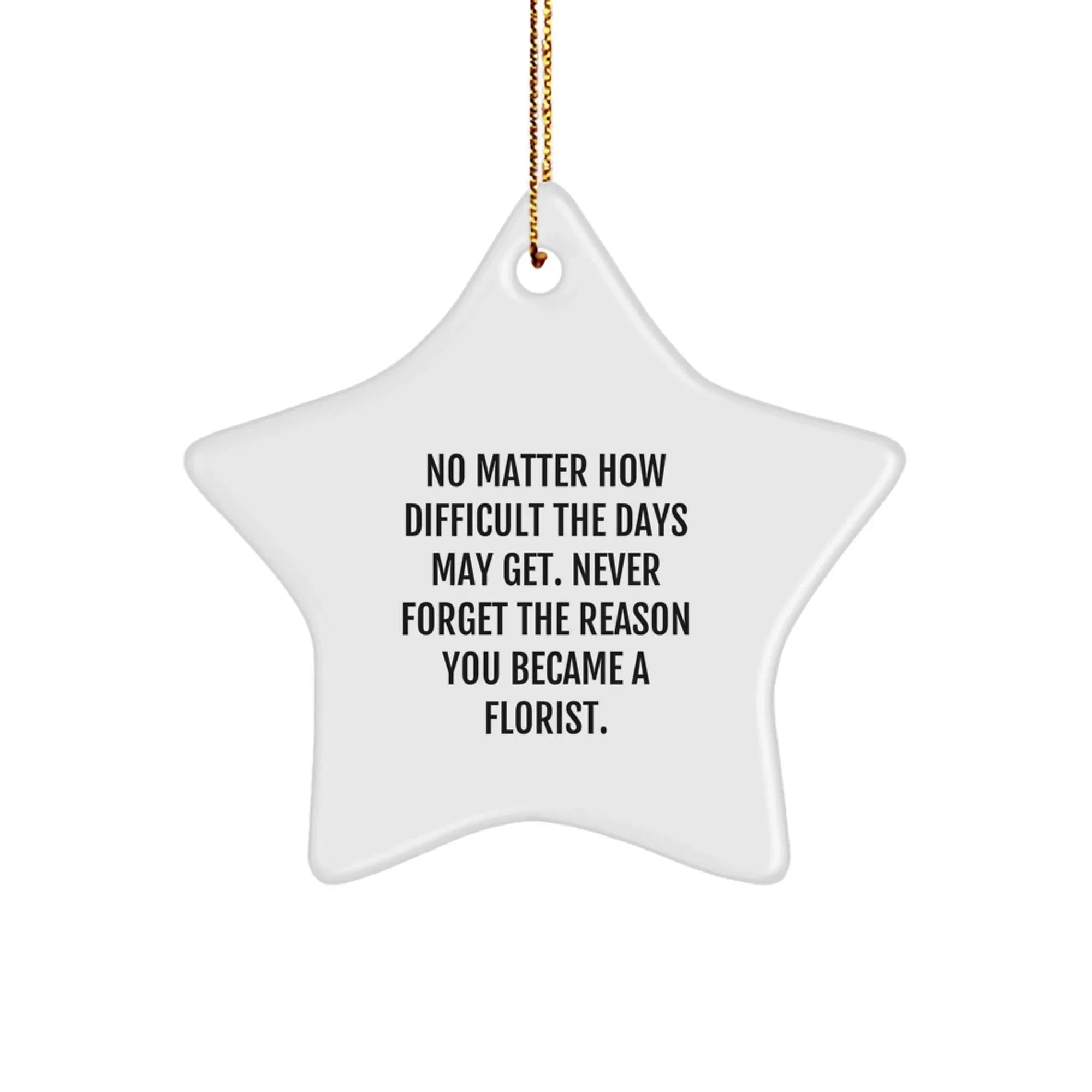 Gifts from Family Members, Inspirational Florist Star Ornament, Christmas Unique Decorations - Never Forget The Reason You Became A Florist.