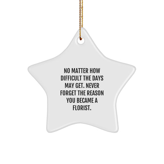 Gifts from Family Members, Inspirational Florist Star Ornament, Christmas Unique Decorations - Never Forget The Reason You Became A Florist. - Image 1
