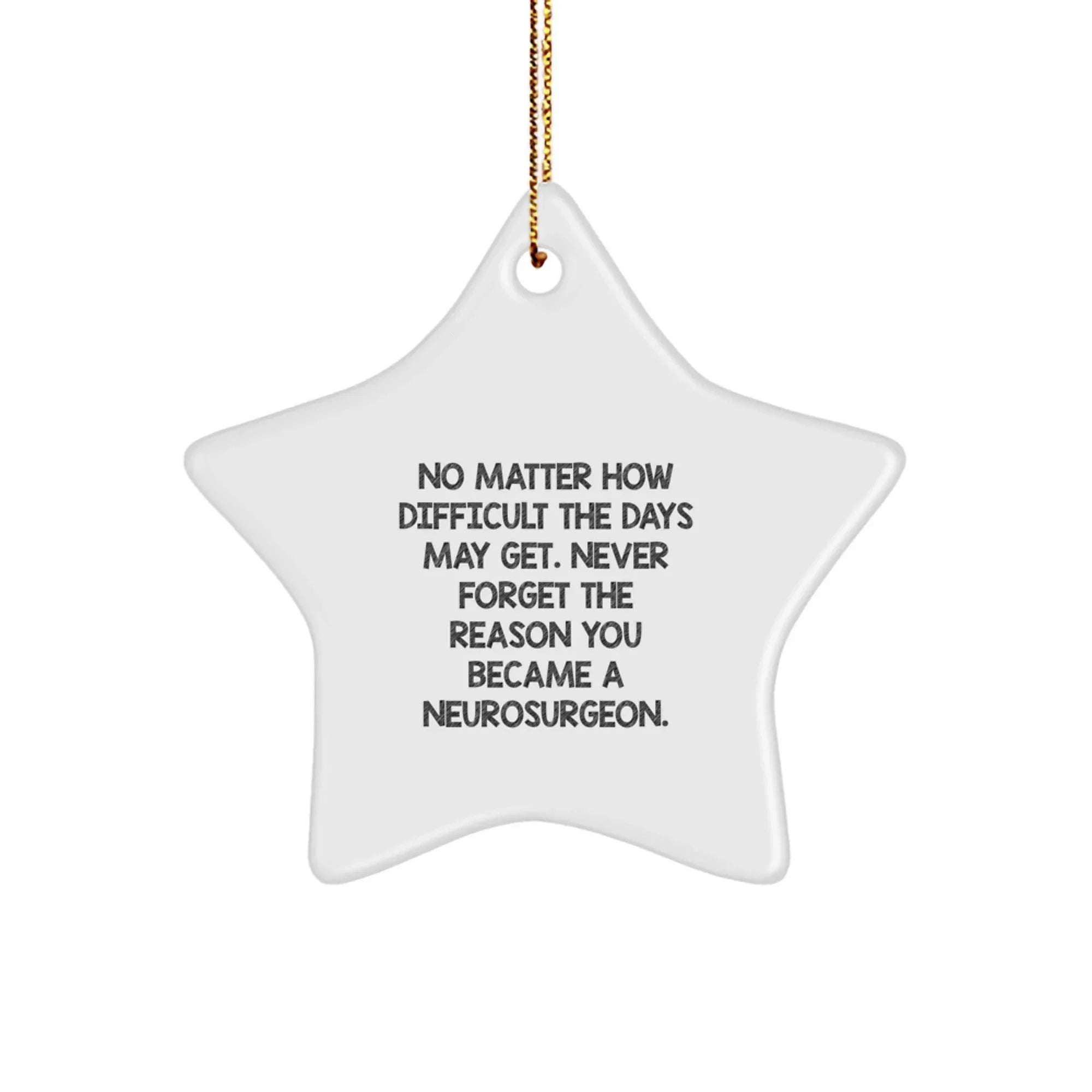 Gifts from Family and Friends for a Neurosurgeon Star Ornament - Inspirational Reminder to Never Forget the Reason You Became a Neurosurgeon, Christmas Unique Decorations