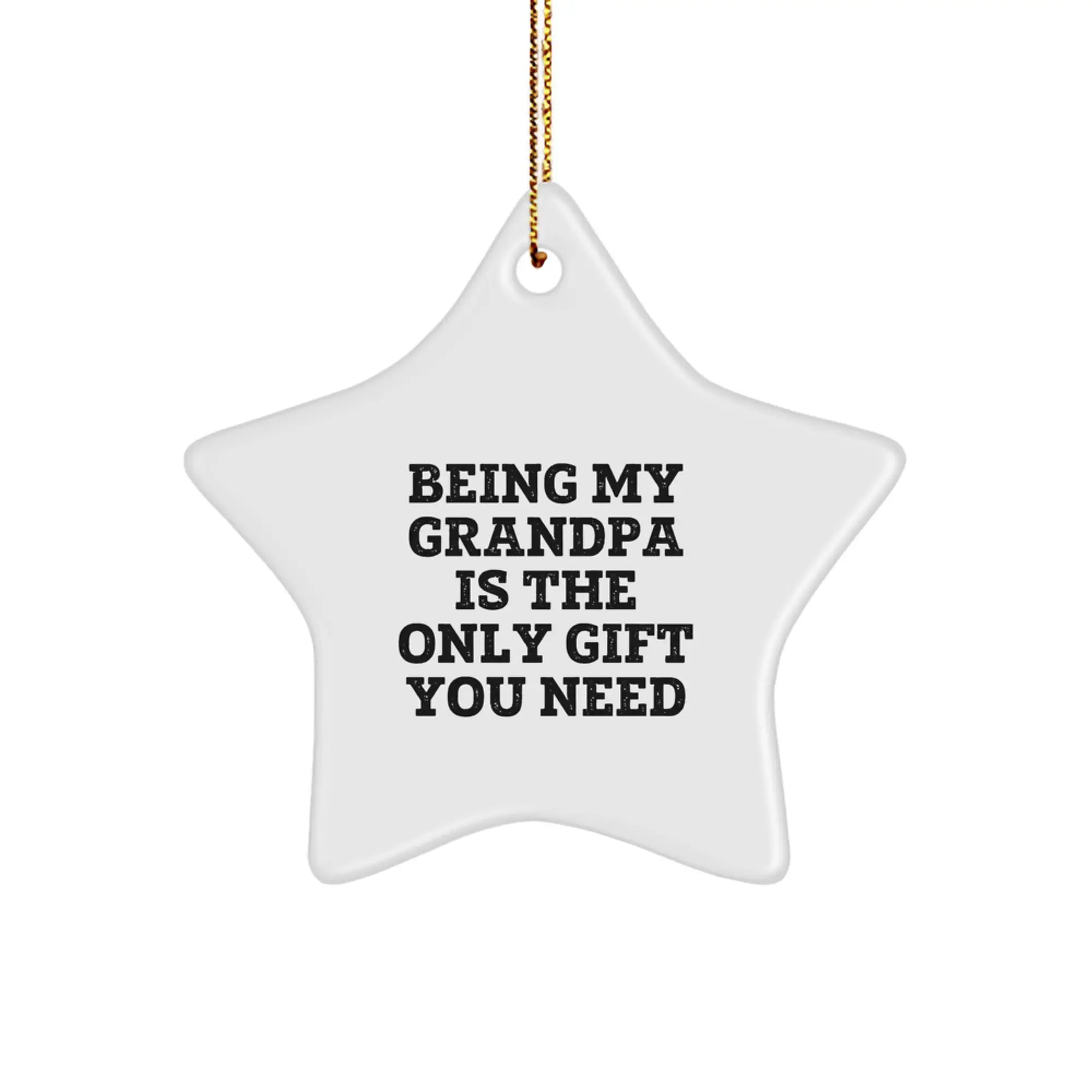 Funny Grandpa Gifts from Family - Being My Grandpa Is The Only Gift You Need, Christmas Unique Ornament for Grandpa Star - Image 1