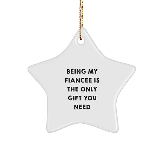 Gifts from Men to Fiancee - Being My Fiancee Is The Only Gift You Need - Funny Star Ornament Unique Christmas Unique Gifts - Image 1