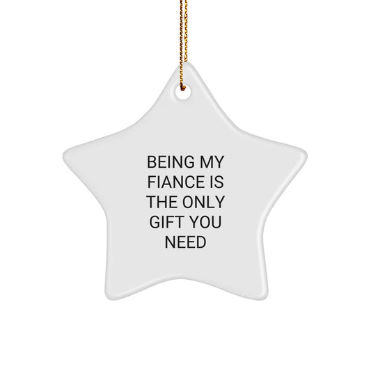 Funny Fiance Star Ornament Gifts from Men to Women, Being My Fiance Is The Only Gift You Need, Christmas Unique Gifts for Fiance - Image 1