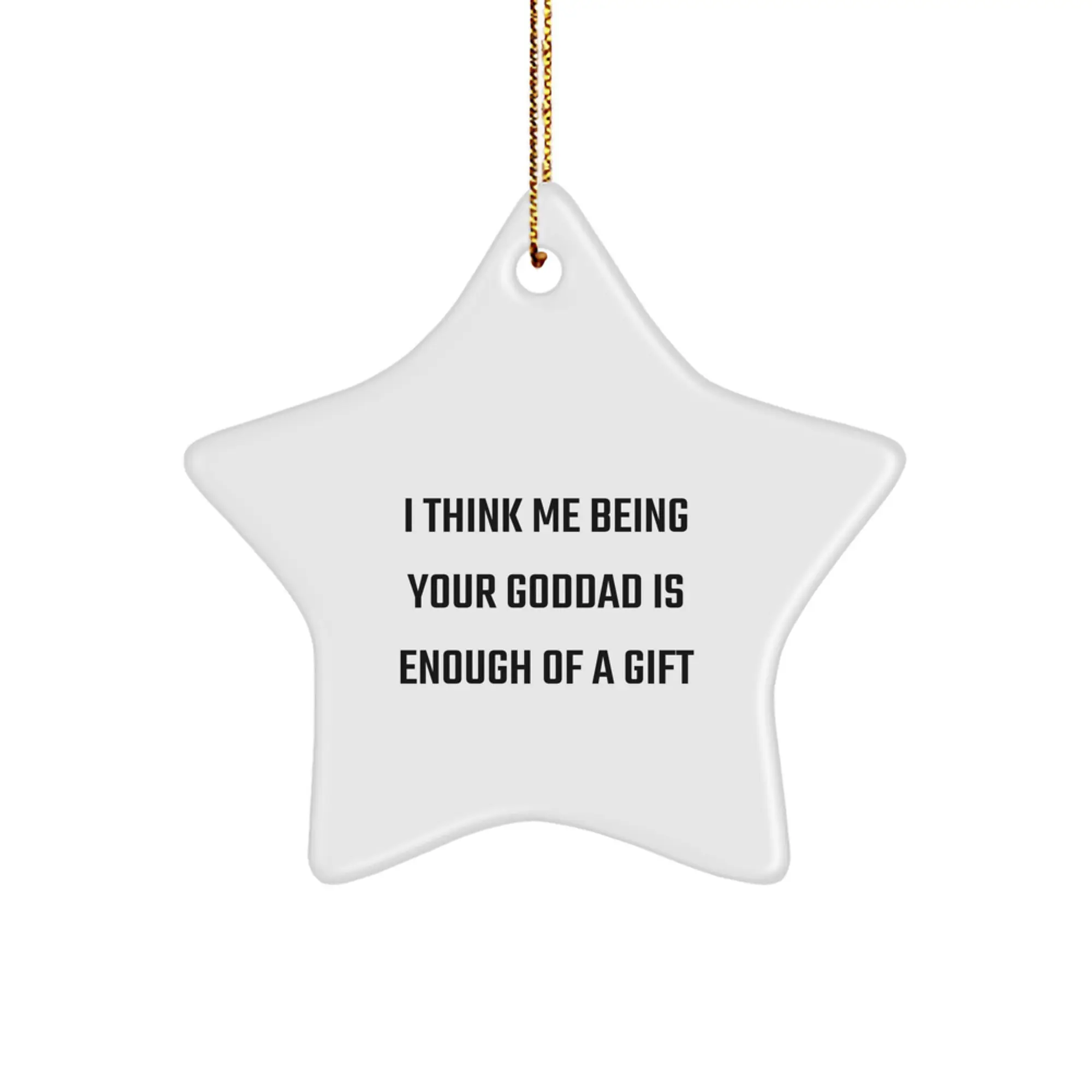 Funny Goddad Gifts from Men - 'I Think Me Being Your Goddad Is Enough Of A Gift' Star Ornament for Goddad on Christmas - Image 1