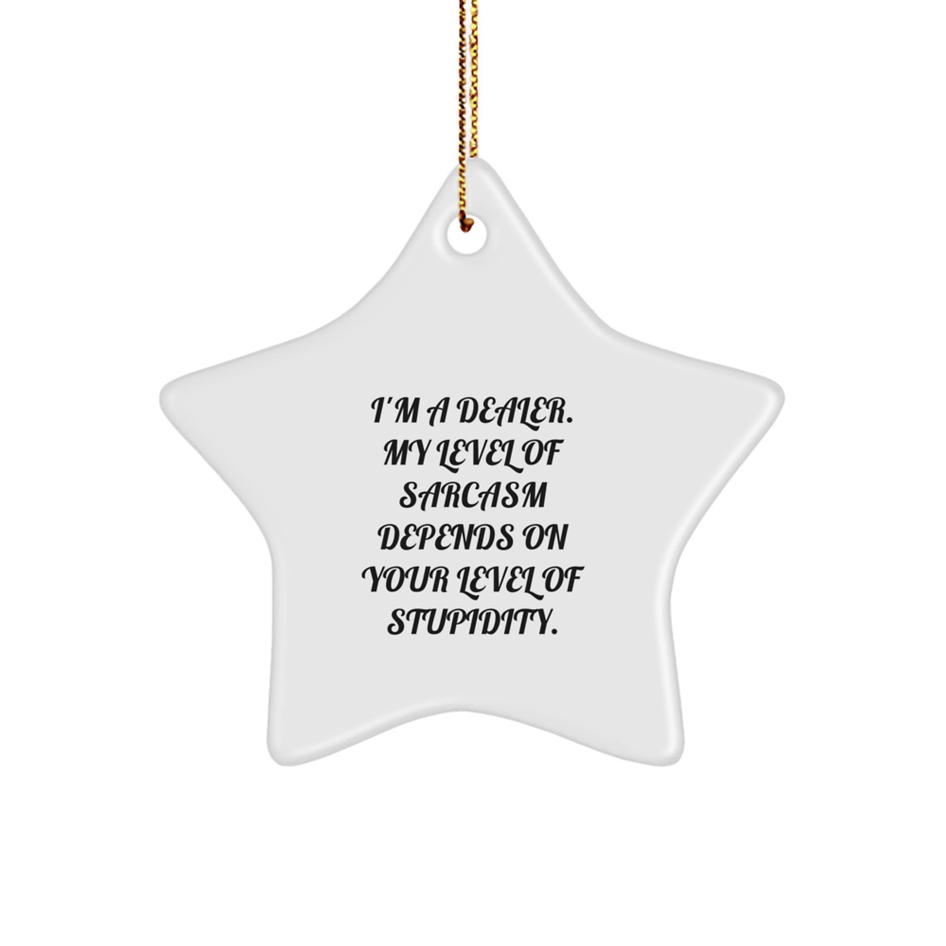 Funny Dealer Gifts - Sarcasm Star Ornament for Dealers, Unique Christmas Decorations, Gift for Dealer Friends Family - Image 1
