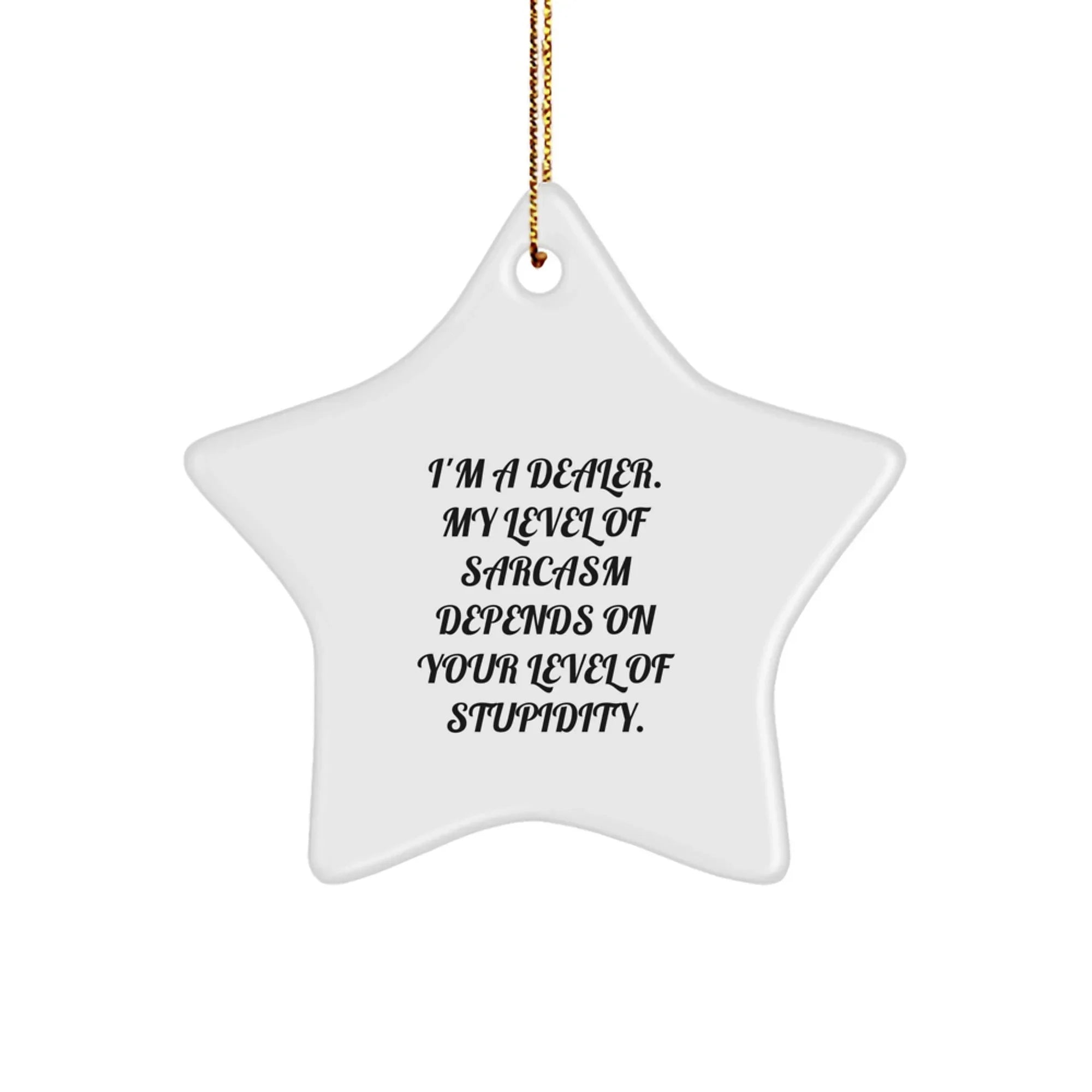 Funny Dealer Gifts - Sarcasm Star Ornament for Dealers, Unique Christmas Decorations, Gift for Dealer Friends Family