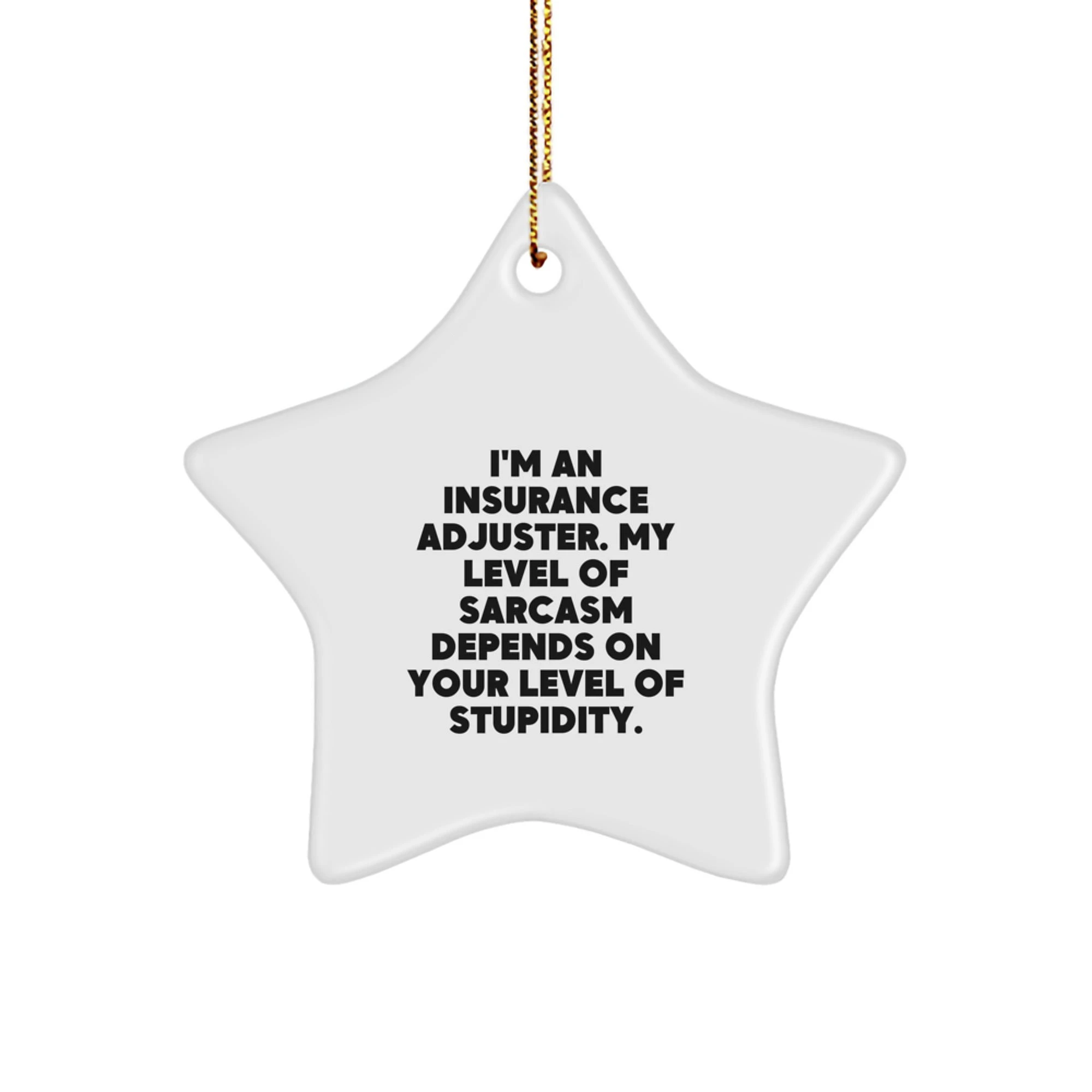 Funny Insurance Adjuster Gifts from Friends, Christmas Unique Star Ornaments for Insurance Adjusters, I'm An Insurance Adjuster. My Level Of Sarcasm Depends On Your Level Of Stupidity. - Image 1