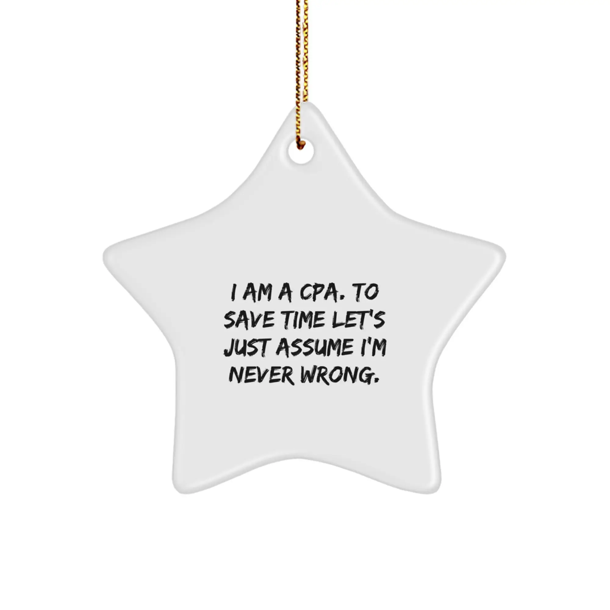 Funny CPA Gifts from Friends and Family for Christmas Unique Star Ornaments, CPA Star Ornament for Men, Women, Coworkers, 'I Am A Cpa. To Save Time Let's Just Assume I'm Never Wrong.' - Image 1