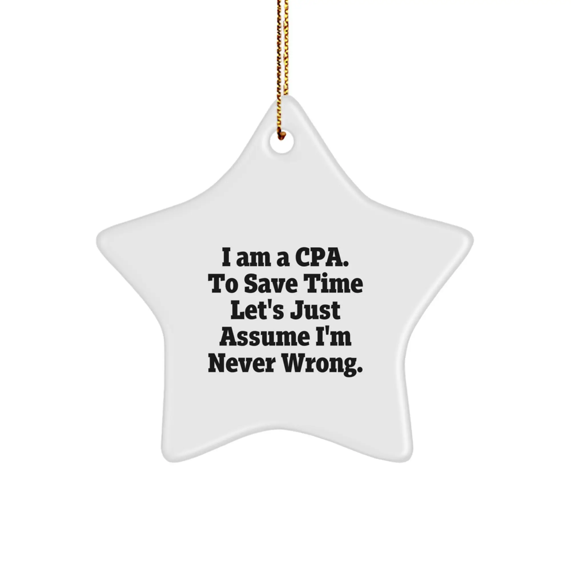 Funny CPA Gifts for Friends - Star Ornament with I'm Never Wrong Quote, Perfect for CPA Men or Women, Christmas Unique Gifts from Friends - Image 1